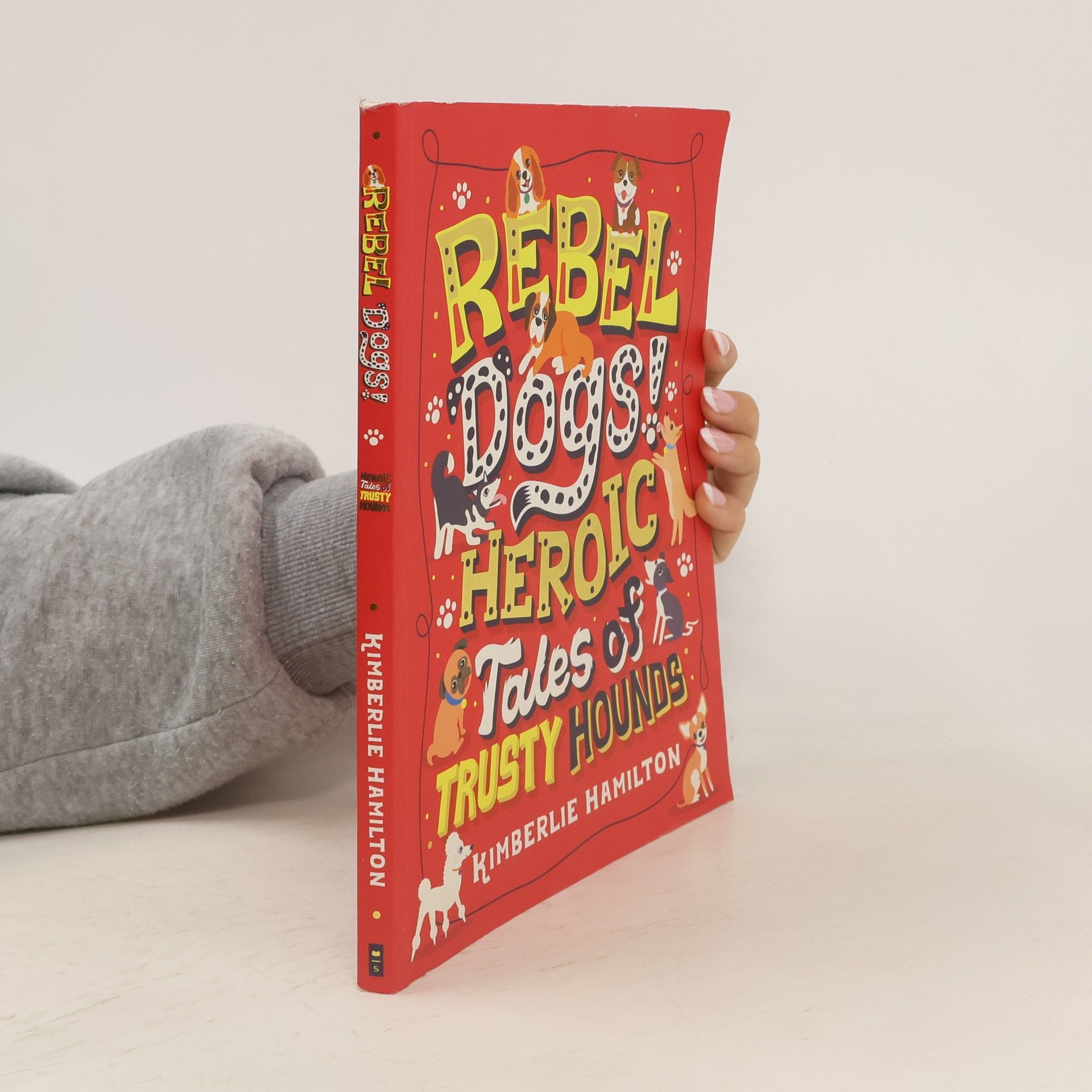 Kimberlie Hamilton Rebel Dogs! Heroic Tales of Trusty Hounds