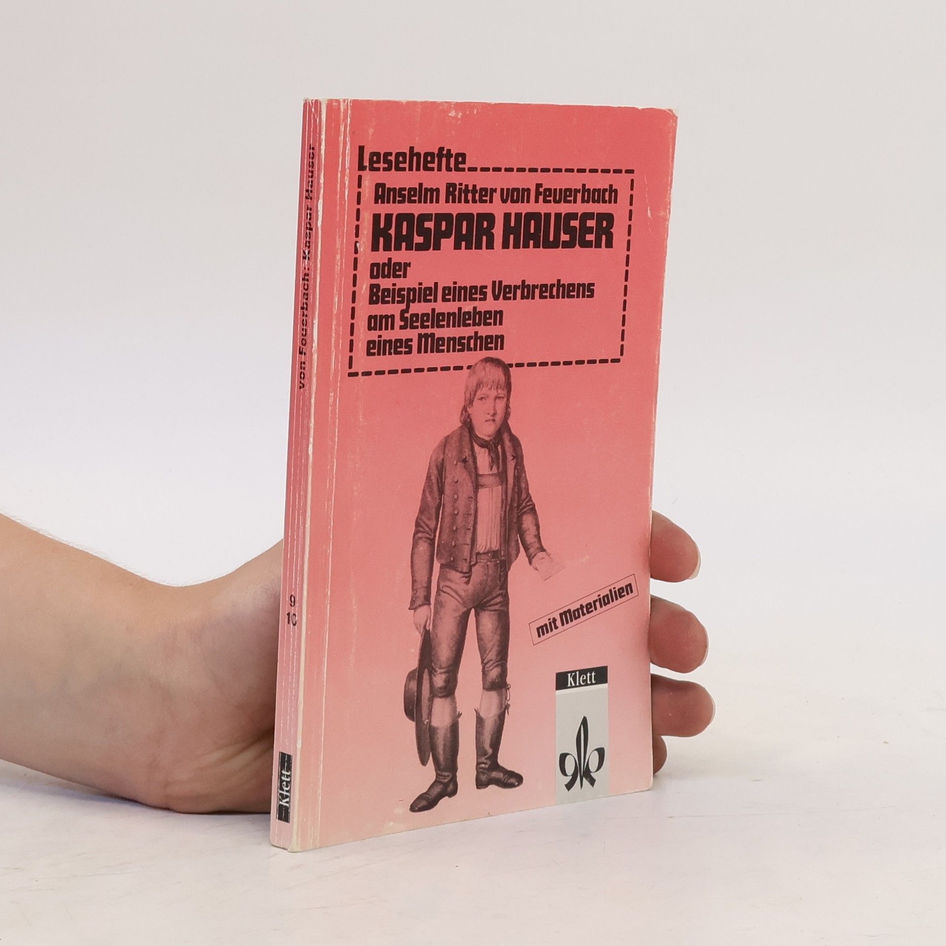 Paul Johann Anselm Ritter von Feuerbach Kaspar Hauser oder Beispiel eines Verbrechens am Seelenleben eines Menschen