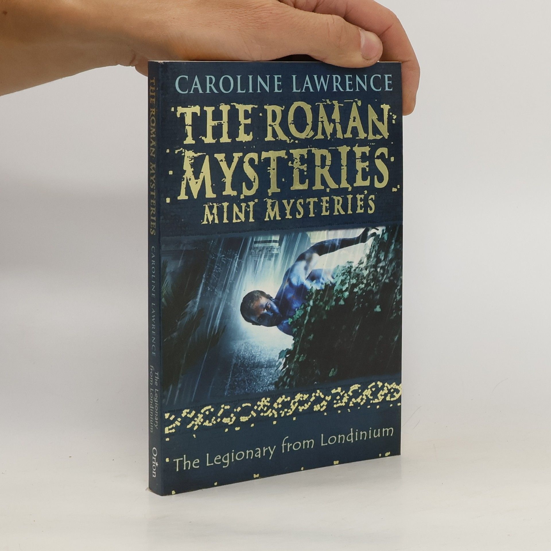Caroline Lawrence The Roman Mysteries: The Legionary from Londinium and other Mini Mysteries