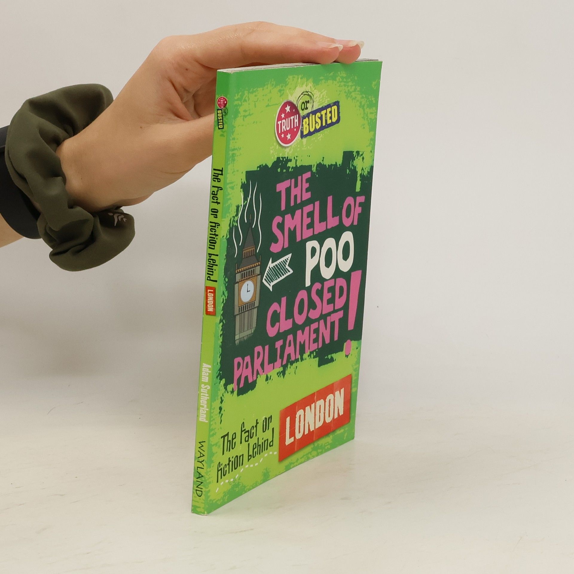Adam Sutherland Truth or Busted. The Fact or Fiction Behind London