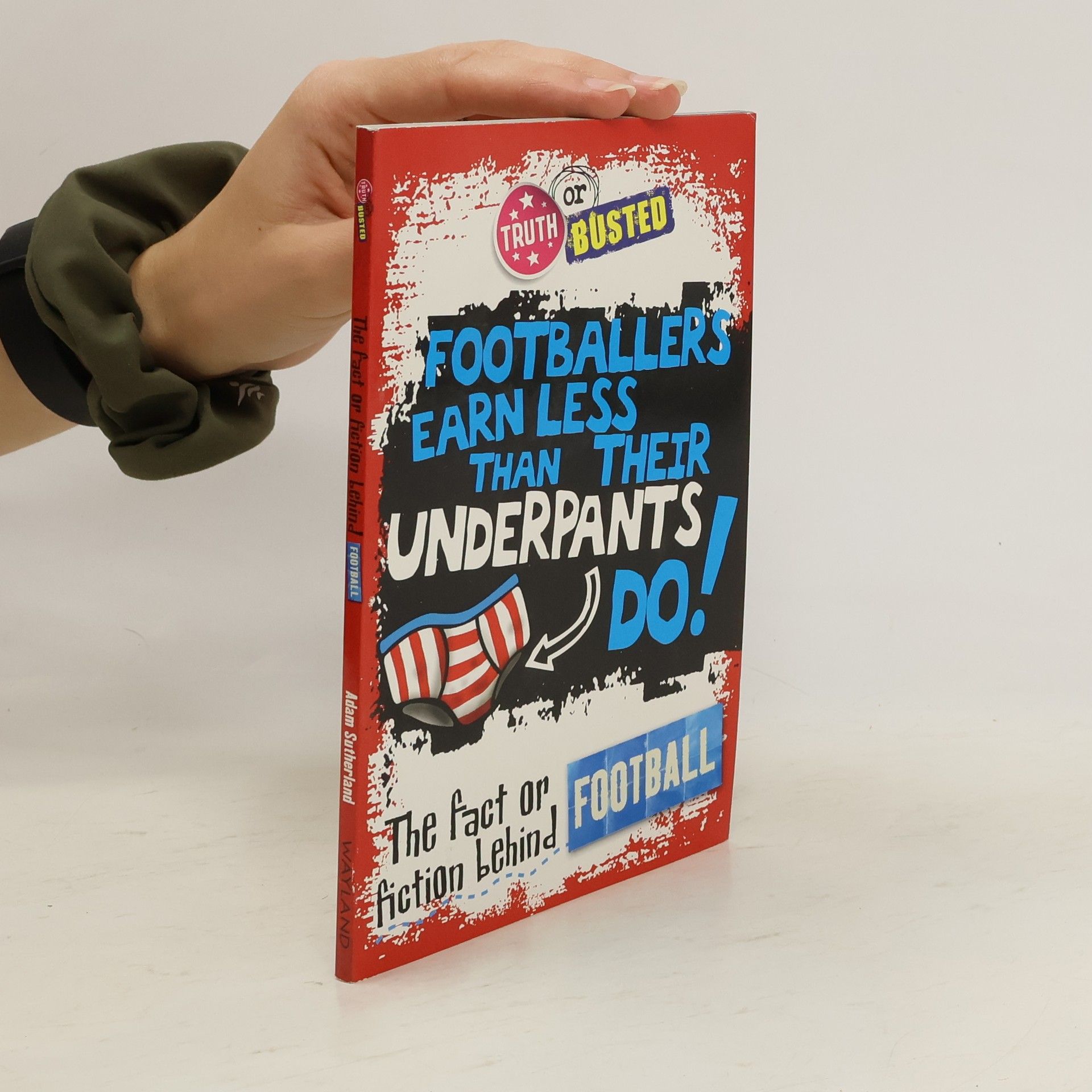 Autores varios Truth or Busted. The Fact or Fiction Behind Footbal