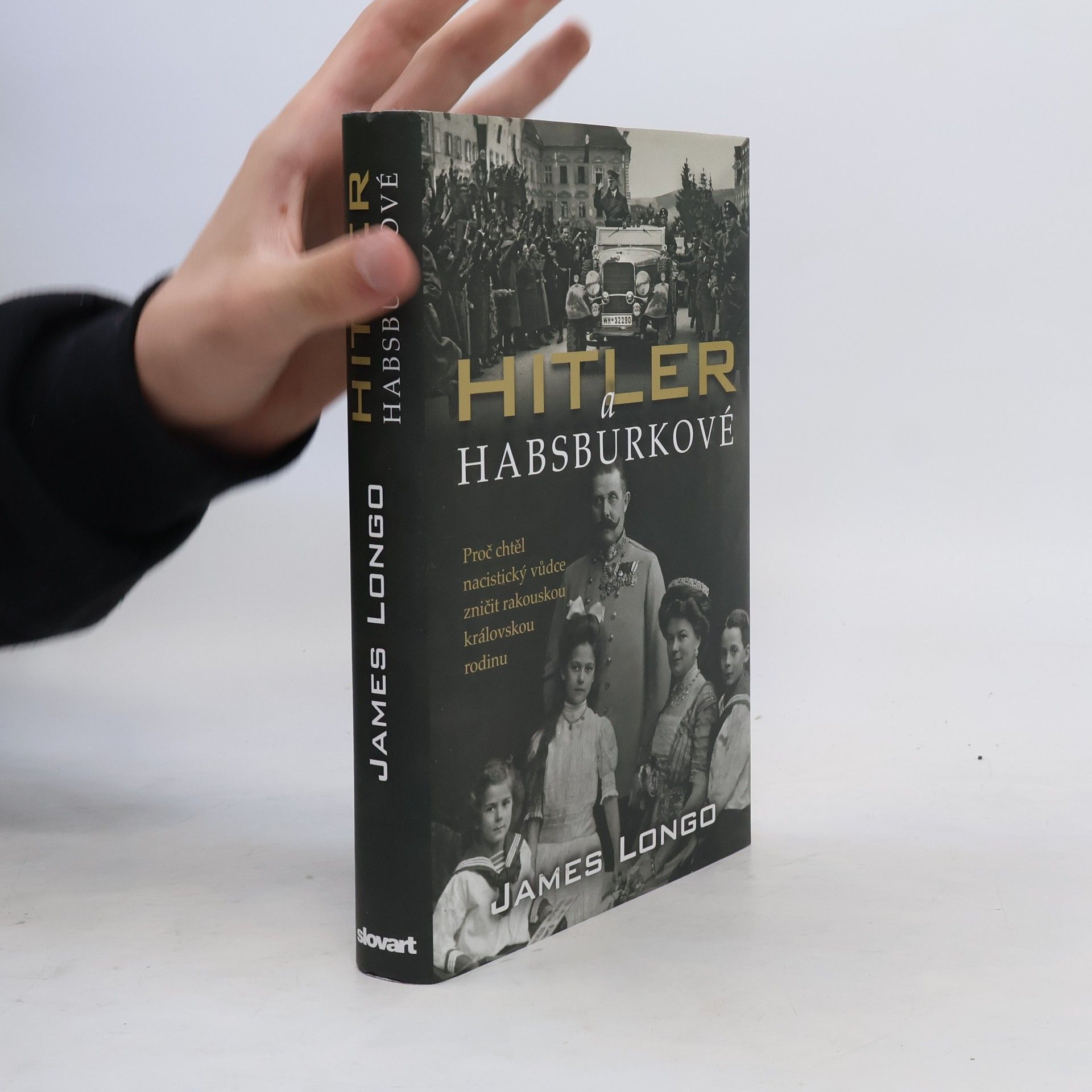 James Longo Hitler a Habsburkové : proč chtěl nacistický vůdce zničit rakouskou královskou rodinu