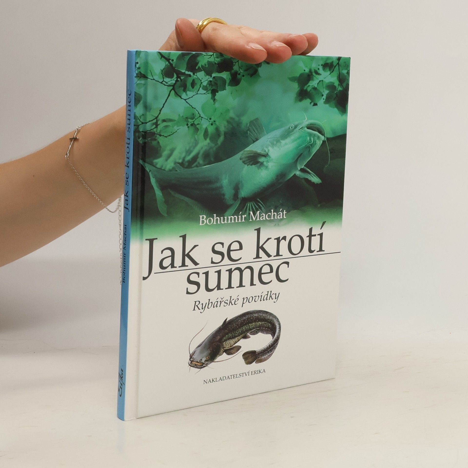 Bohumír Machát Jak se krotí sumec. Rybářské povídky.