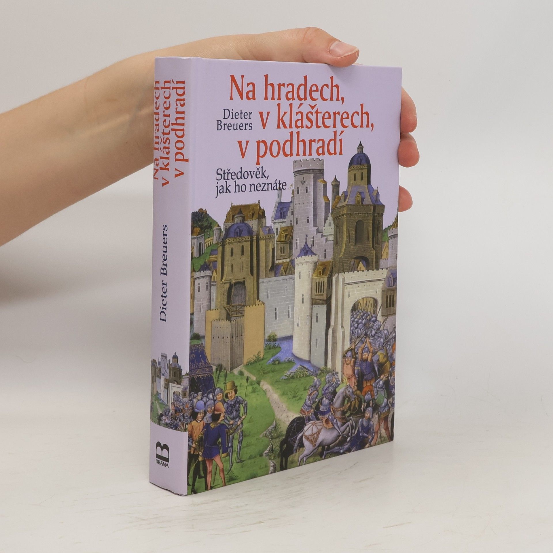 Dieter Breuers Na hradech, v klášterech, v podhradí : středověk, jak ho neznáte