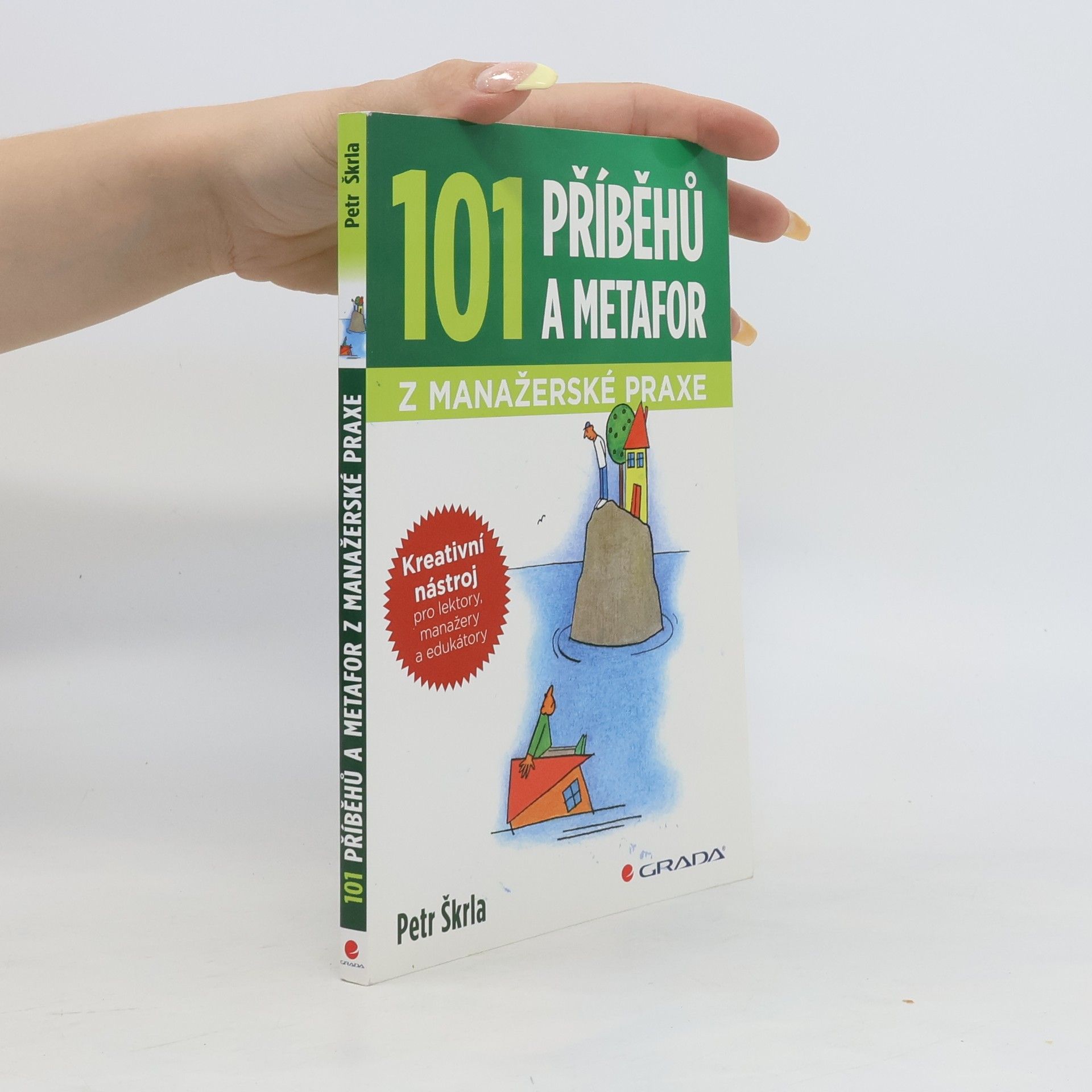 Petr Škrla 101 příběhů a metafor z manažerské praxe. Kreativní nástroj pro lektory, manažery a edukátory
