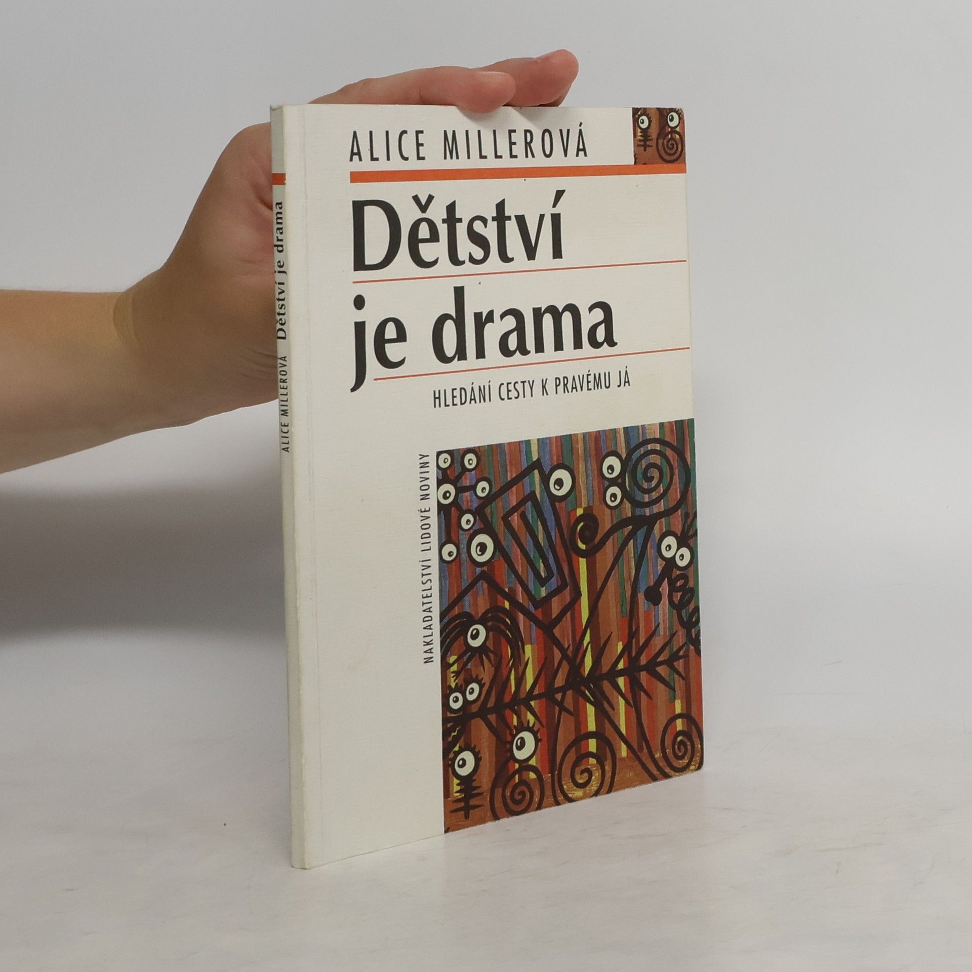 Alice Miller Dětství je drama. Hledání cesty k pravému já