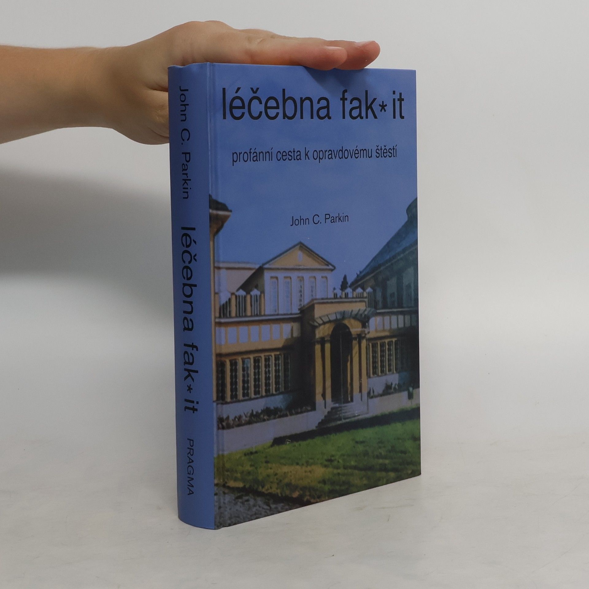 John C. Parkin Léčebna fak* it: Profánní cesta k opravdovému štěstí