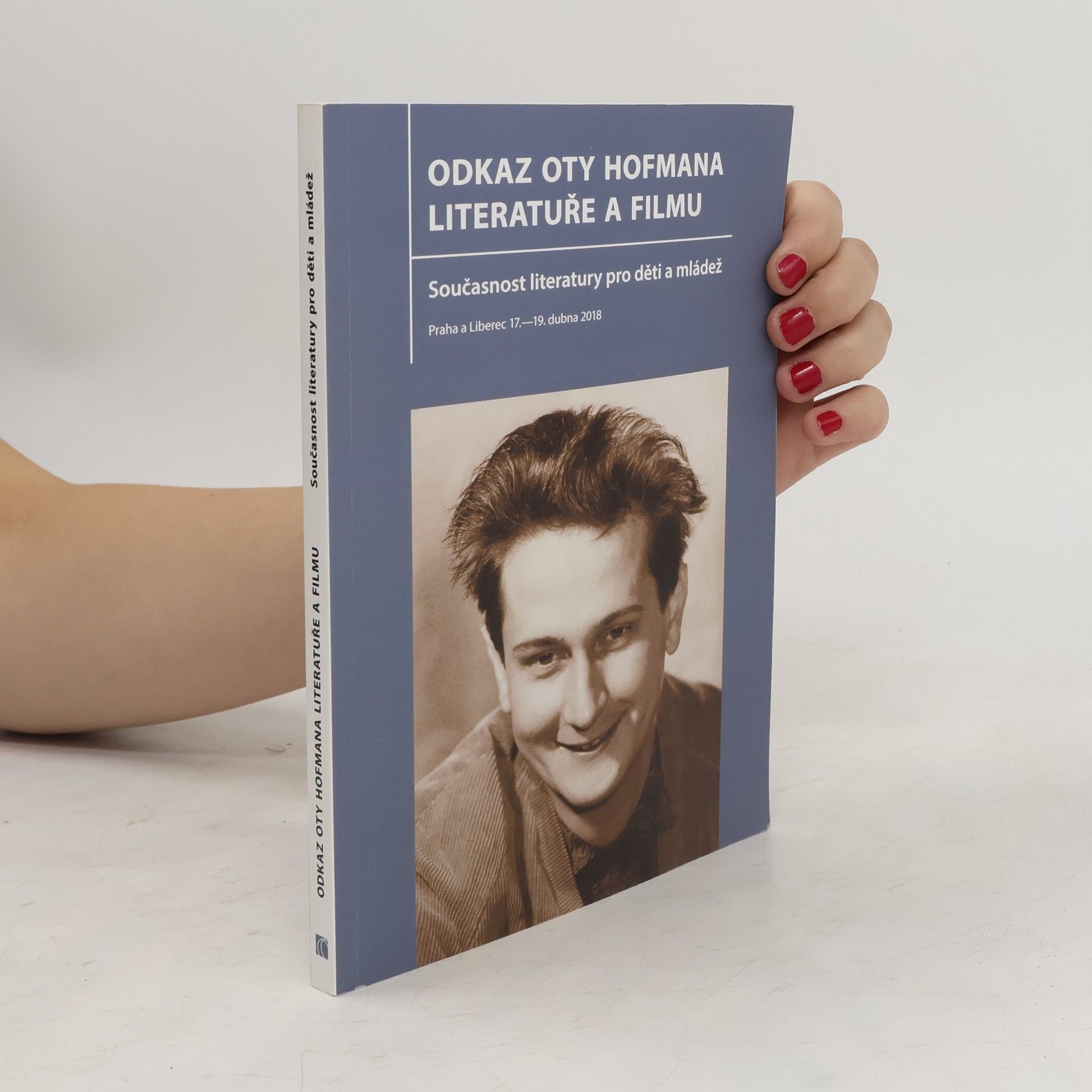 Jana Čeňková Odkaz Oty Hofmana literatuře a filmu : současnost literatury pro děti a mládež : Praha a Liberec 17.-19. dubna 2018