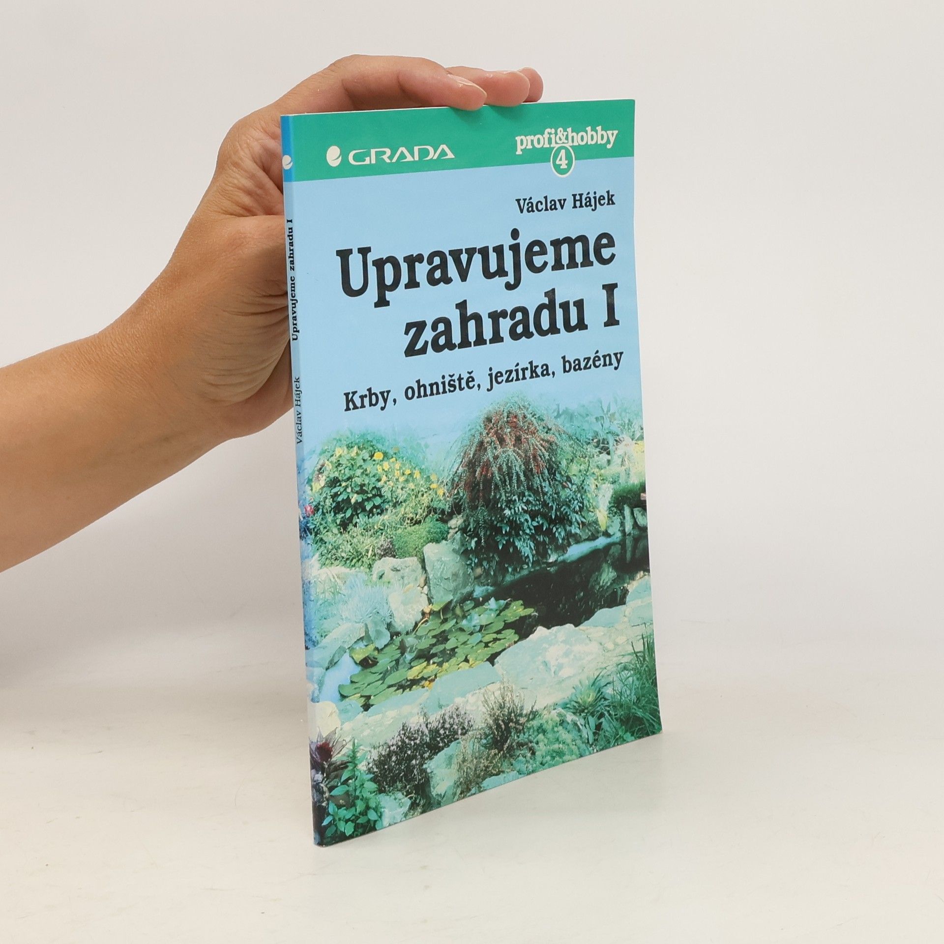Václav Hájek Upravujeme zahradu. Krby, ohniště, jezírka, bazény. 1. díl.
