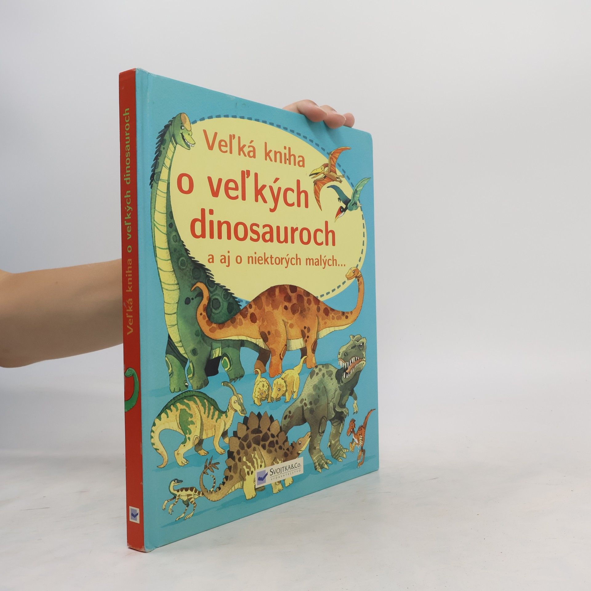 kolektiv Veľká kniha o veľkých dinosauroch a aj o niektorých malých...