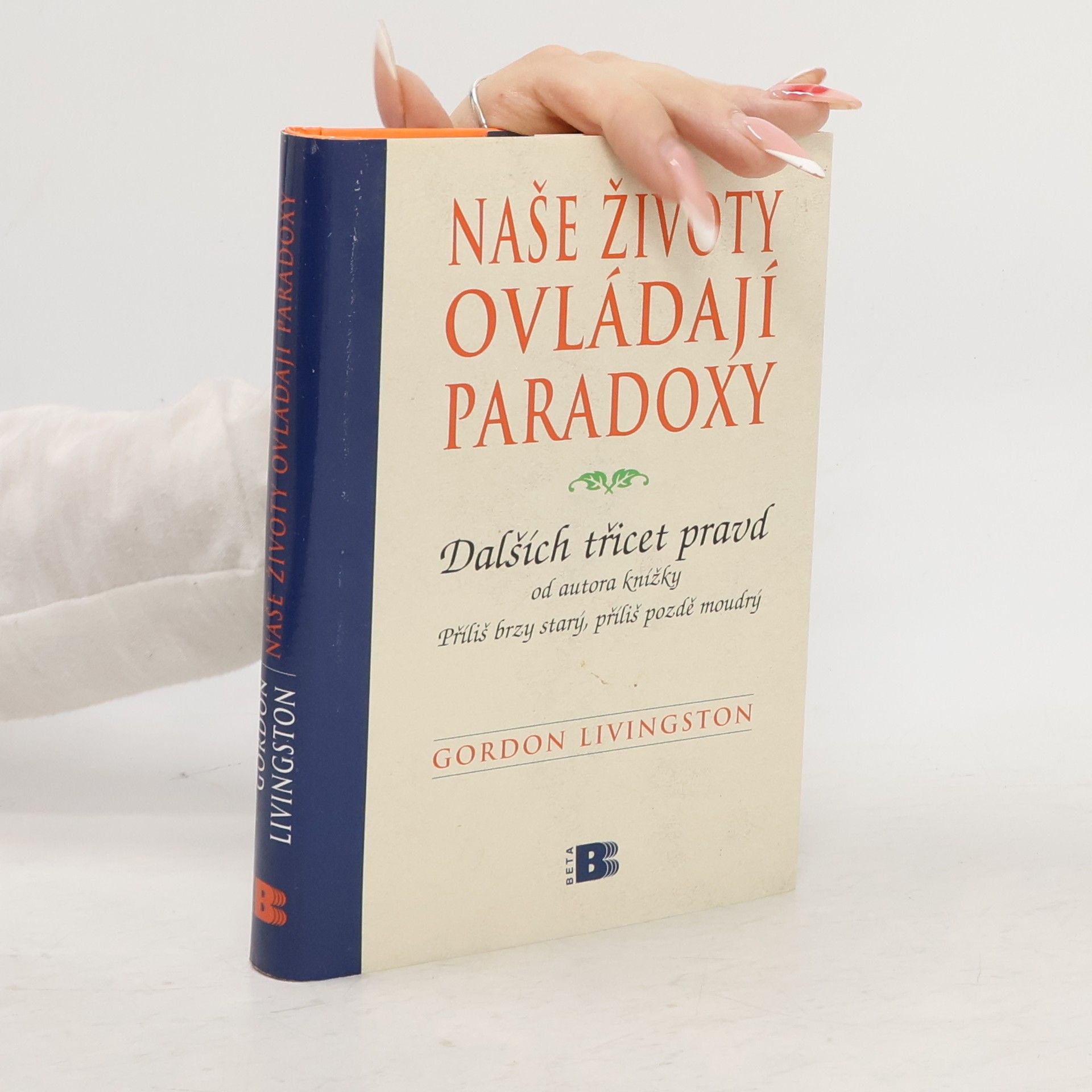 Gordon Livingston Naše životy ovládají paradoxy: Dalších třicet pravd, které je nutno znát
