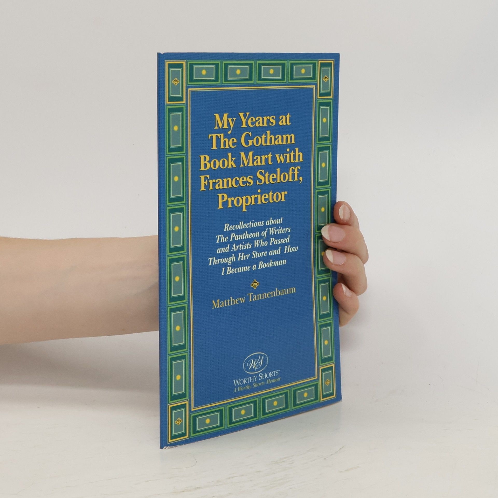 Matthew Tannenbaum My Years at the Gotham Book Mart with Frances Steloff, Proprietor