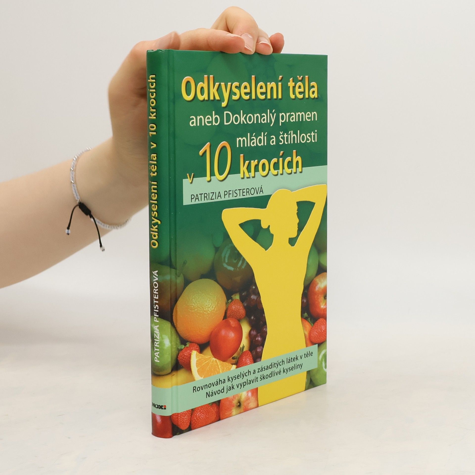 Patrizia Pfister Odkyselení těla, aneb, Dokonalý pramen mládí a štíhlosti v 10 krocích