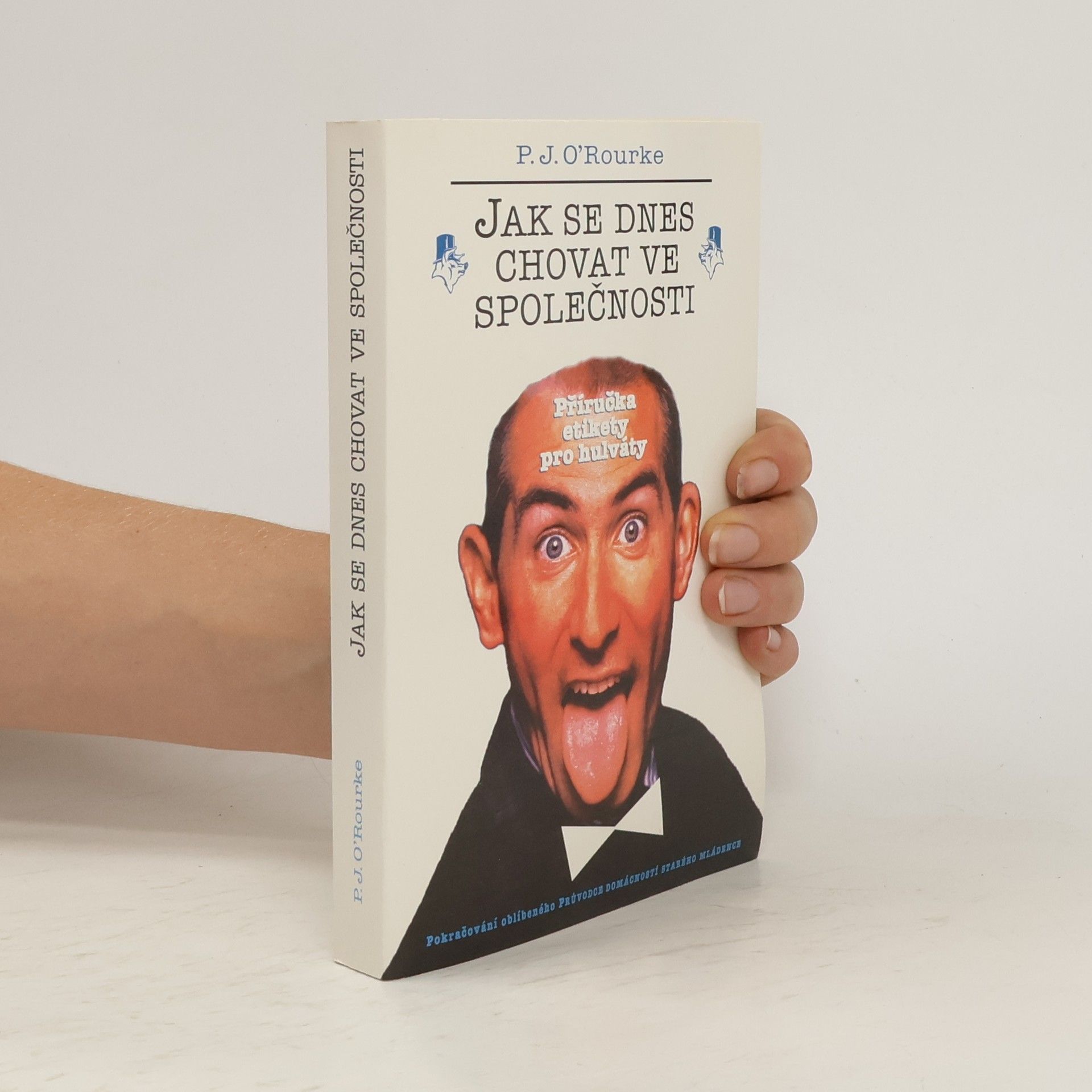 P. J. O. Rourke Jak se dnes chovat ve společnosti. Příručka etikety pro hulváty