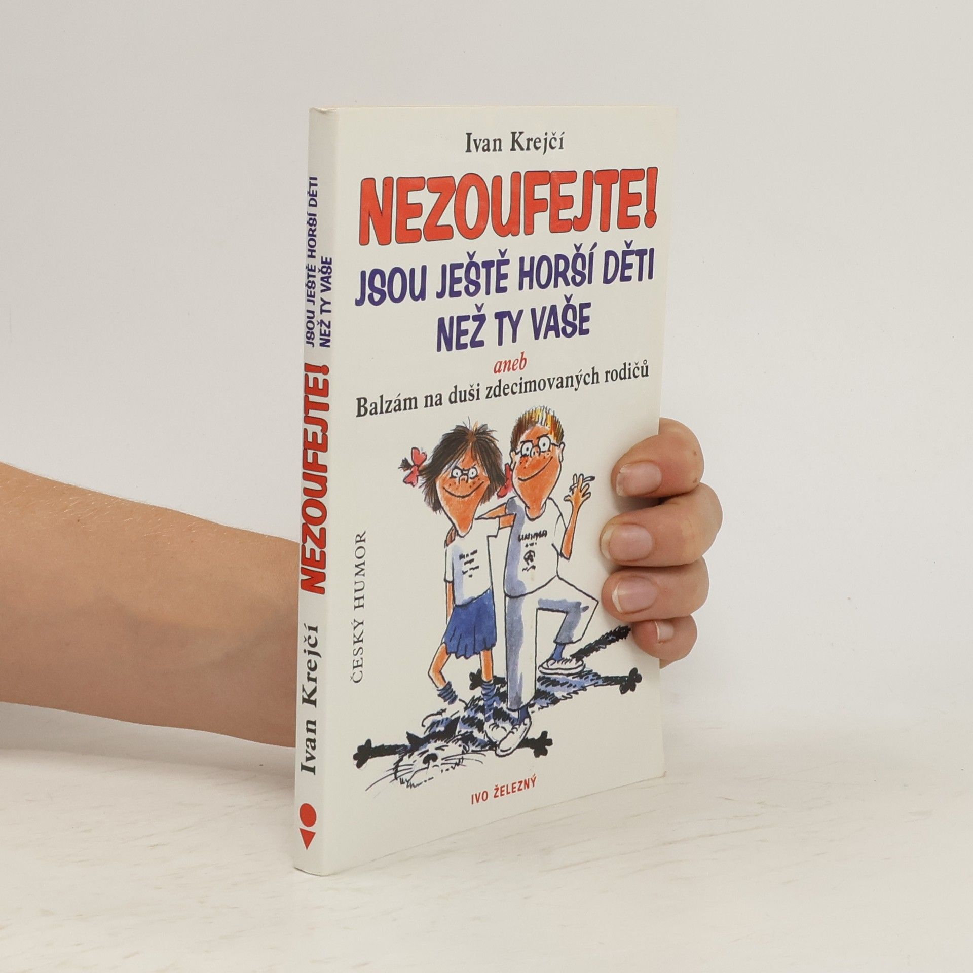 Lubomír Lichý Nezoufejte! Jsou ještě horší děti než ty vaše, aneb, Balzám na duši zdecimovaných rodičů