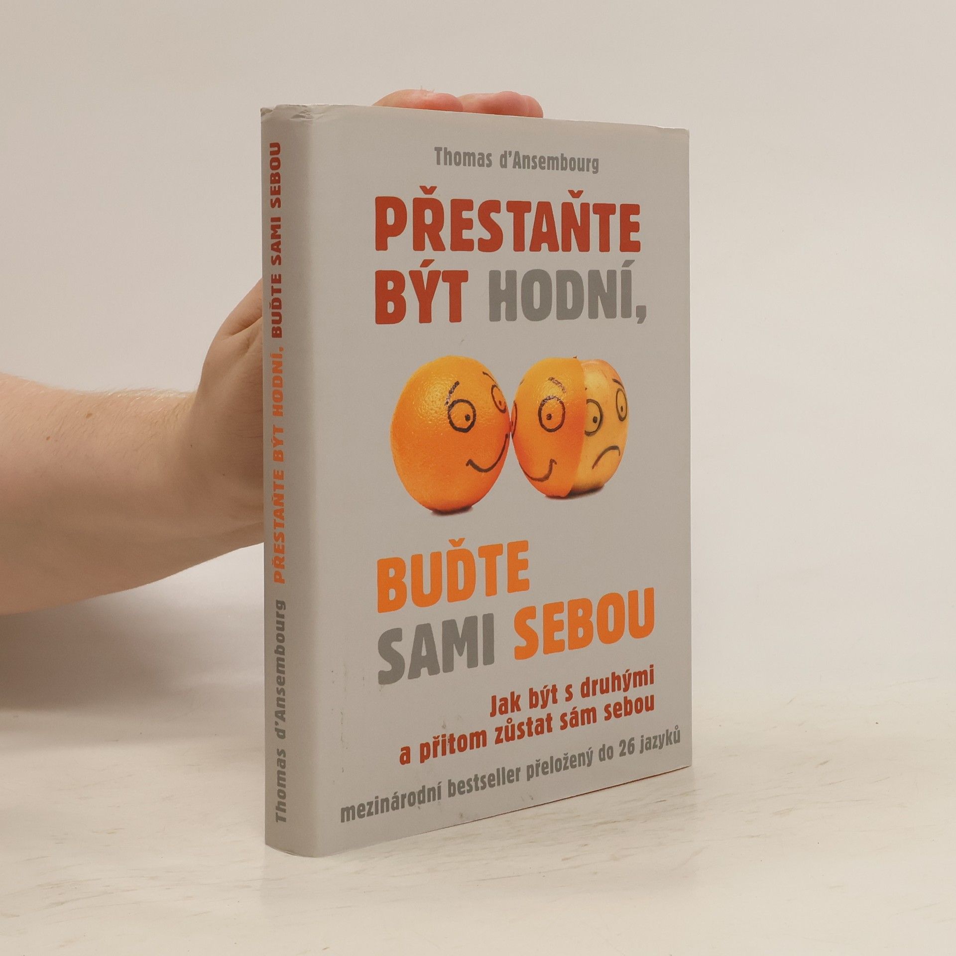 Thomas d. Ansembourg Přestaňte být hodní, buďte sami sebou: Jak být s druhými a přitom zůstat sám sebou