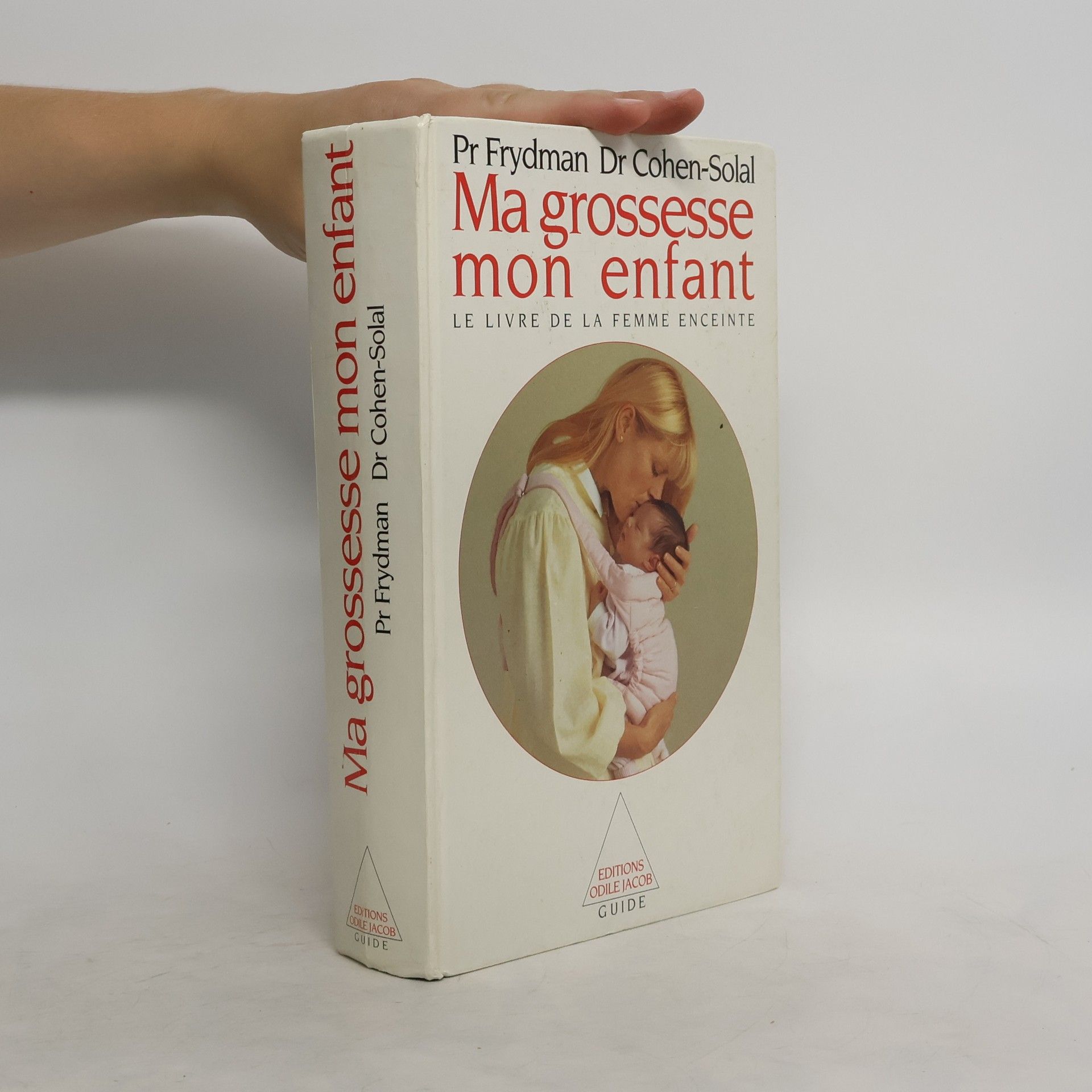René Frydman Ma grossesse, mon enfant. Le livre de la femme enceinte