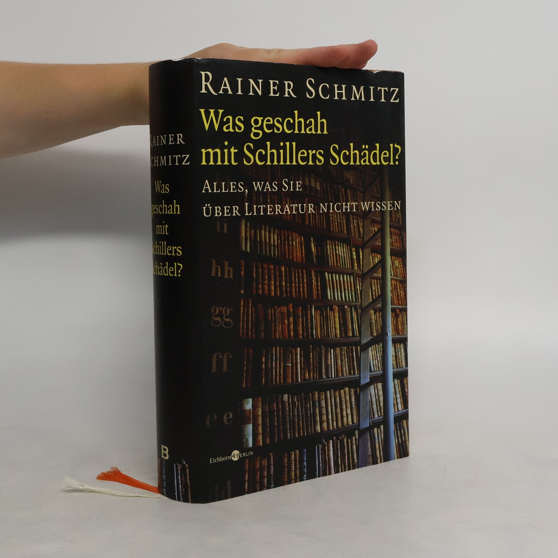 Rainer Schmitz Was geschah mit Schillers Schädel?
