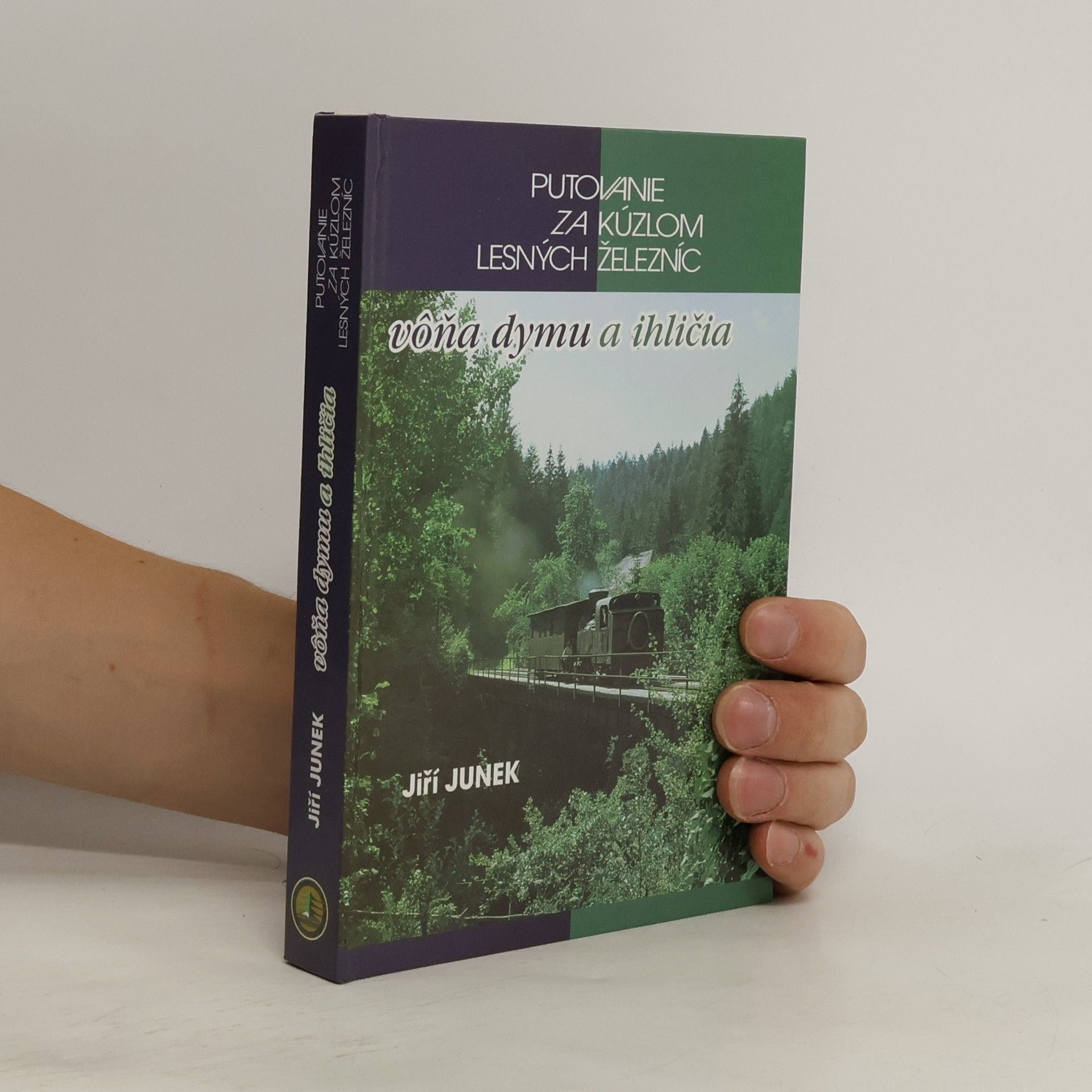Jiří Junek Vôňa dymu a ihličia : putovanie za kúzlom lesných železníc