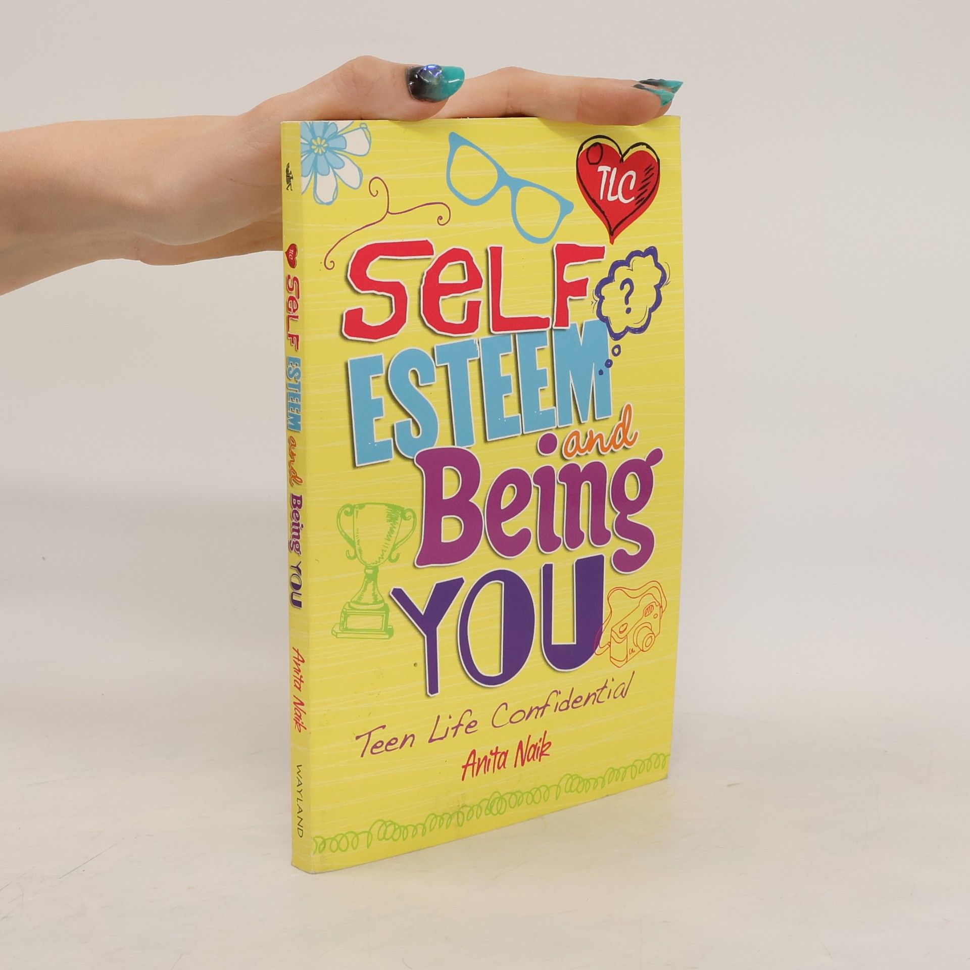 Anita Naik Teen Life Confidential: Self-Esteem and Being YOU