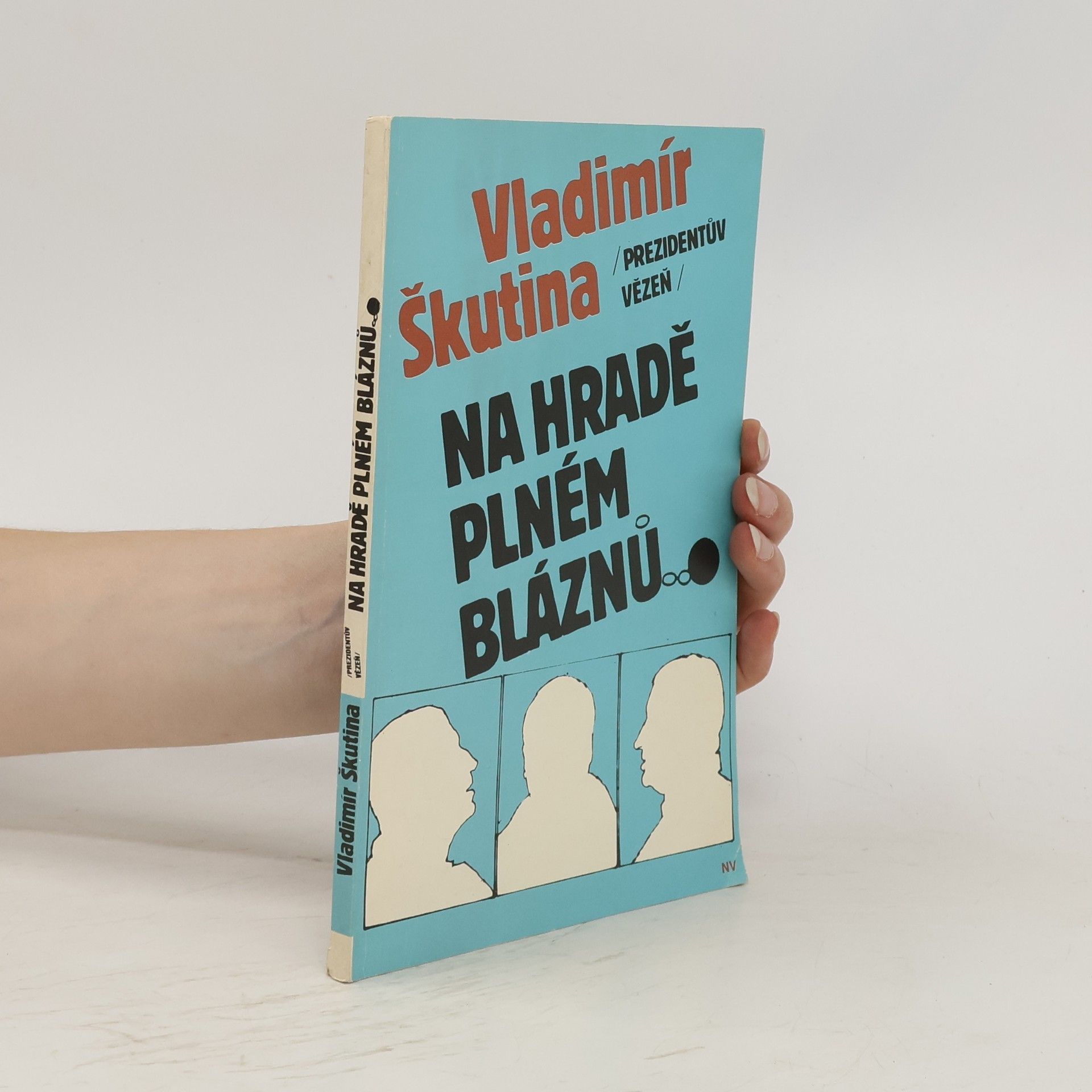 Vladimír Škutina Prezidentův vězeň. Na hradě plném bláznů