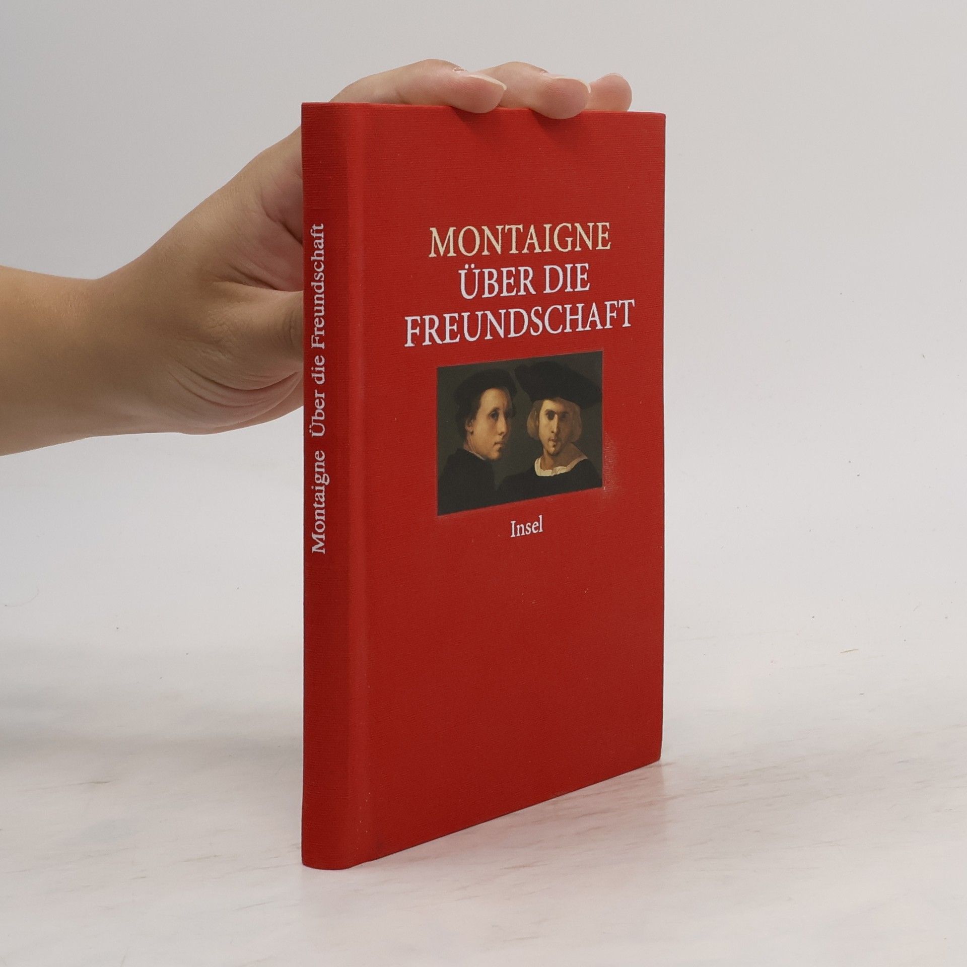 Michel Eyquem de Montaigne Über die Freundschaft