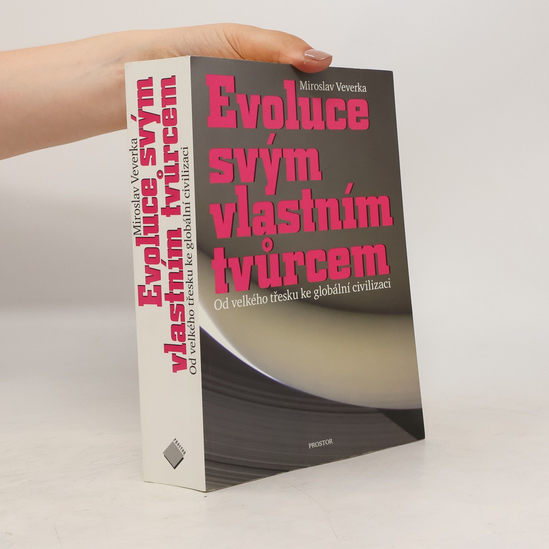 Miroslav Veverka Evoluce svým vlastním tvůrcem: Od velkého třesku ke globální civilizaci