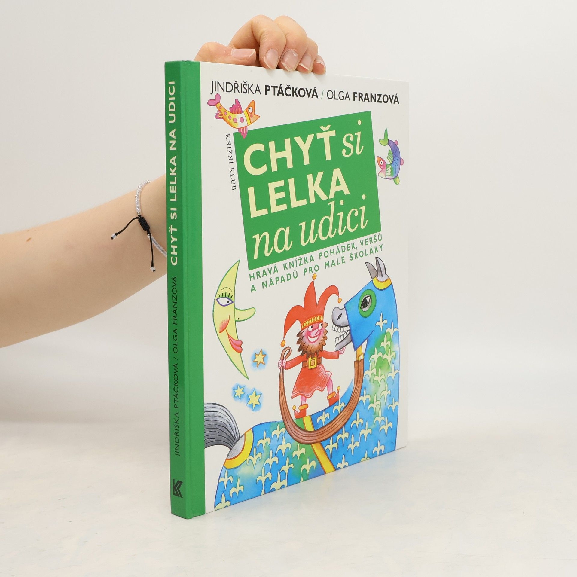 Jindřiška Ptáčková Chyť si lelka na udici. Hravá knížka pohádek, veršů a nápadů pro malé školáky