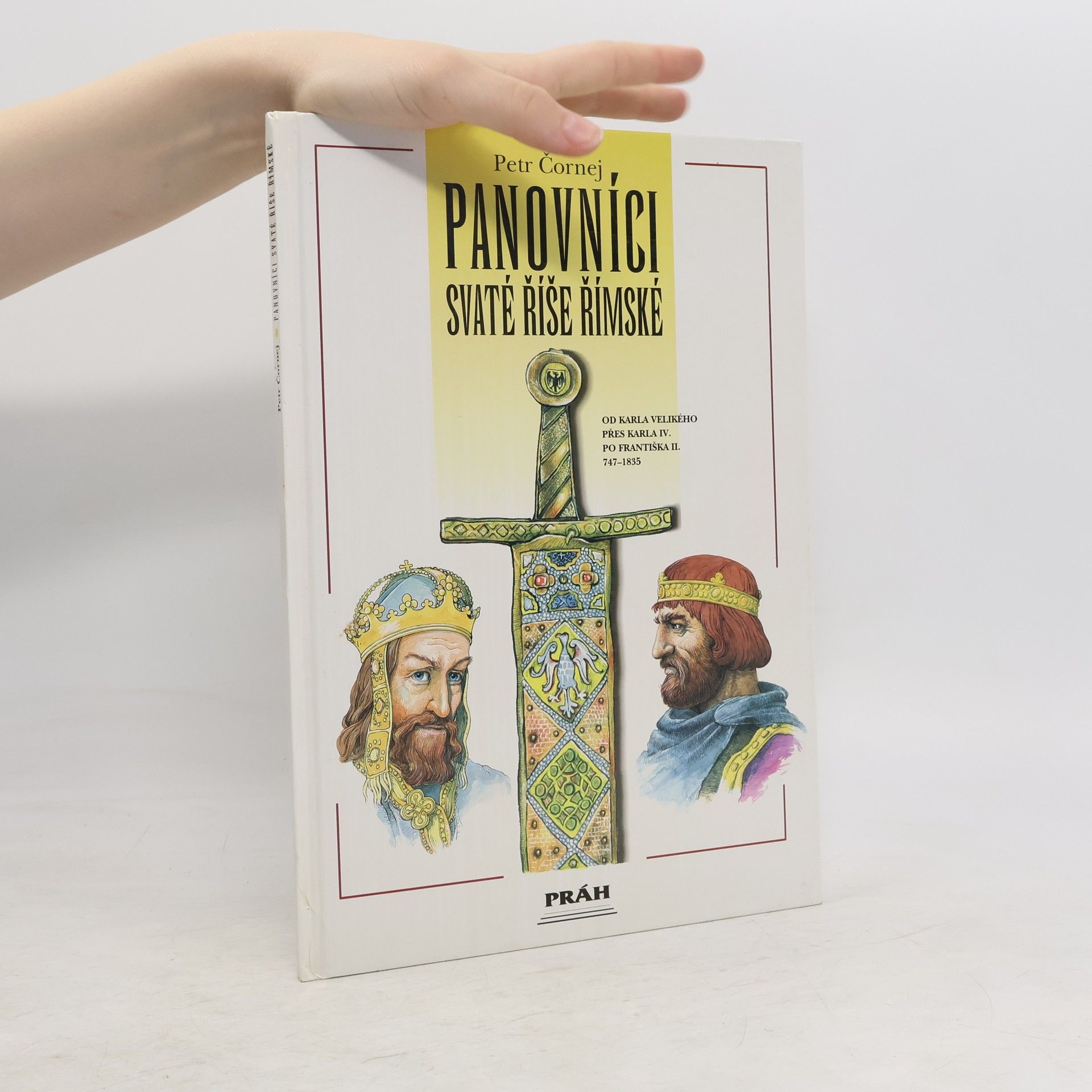 Petr Čornej Panovníci Svaté říše římské. Od Karla Velikého přes Karla IV. po Františka II.