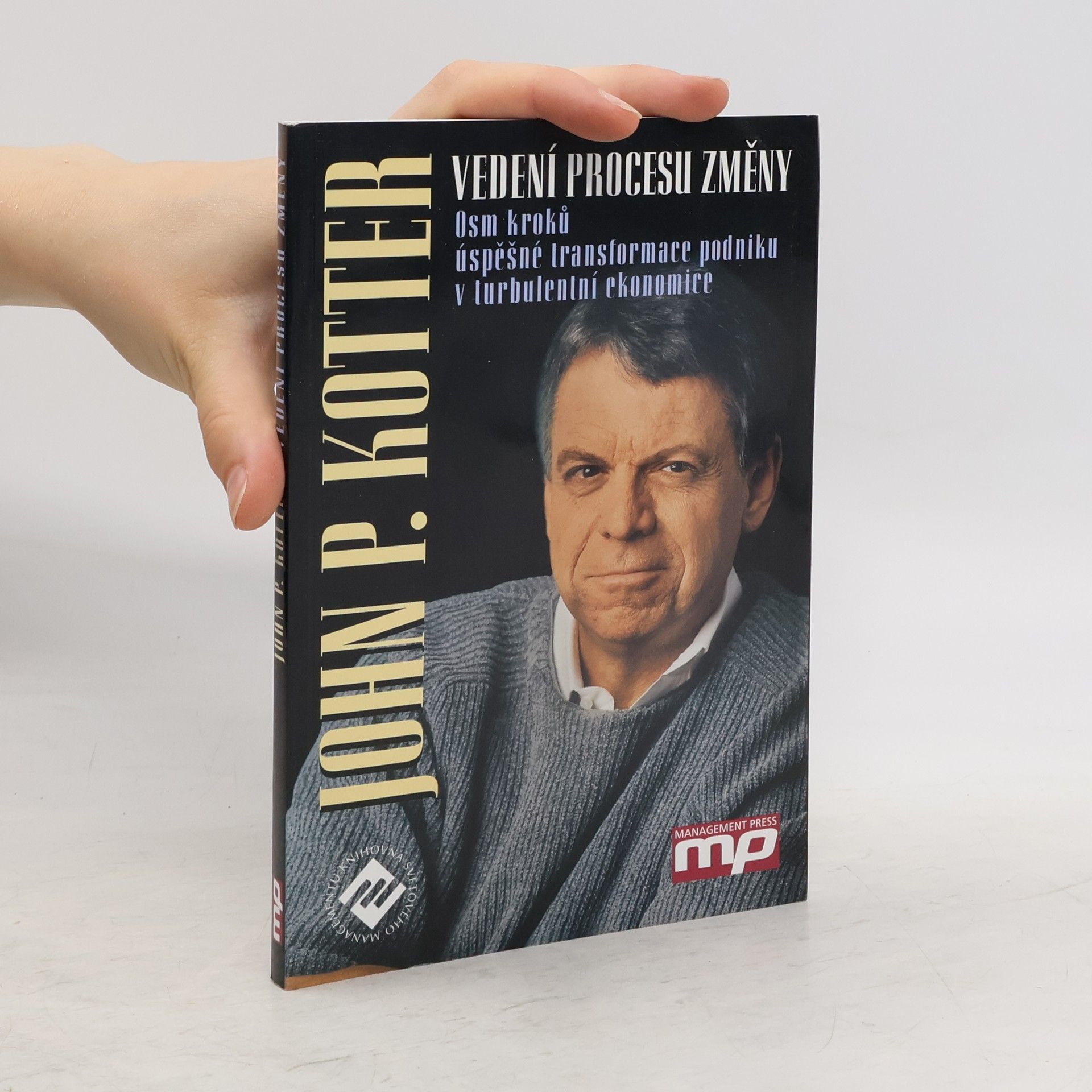 John P. Kotter Vedení procesu změny. Osm kroků úspěšné transformace podniku v turbulentní ekonomice