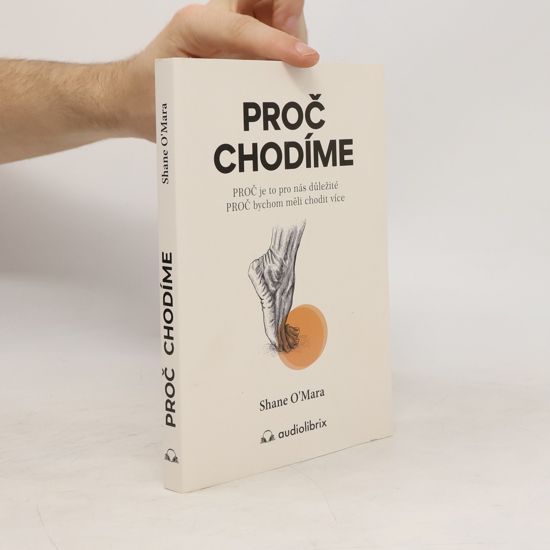 Shane O. Mara Proč chodíme : proč je to pro nás důležité, proč bychom měli chodit více