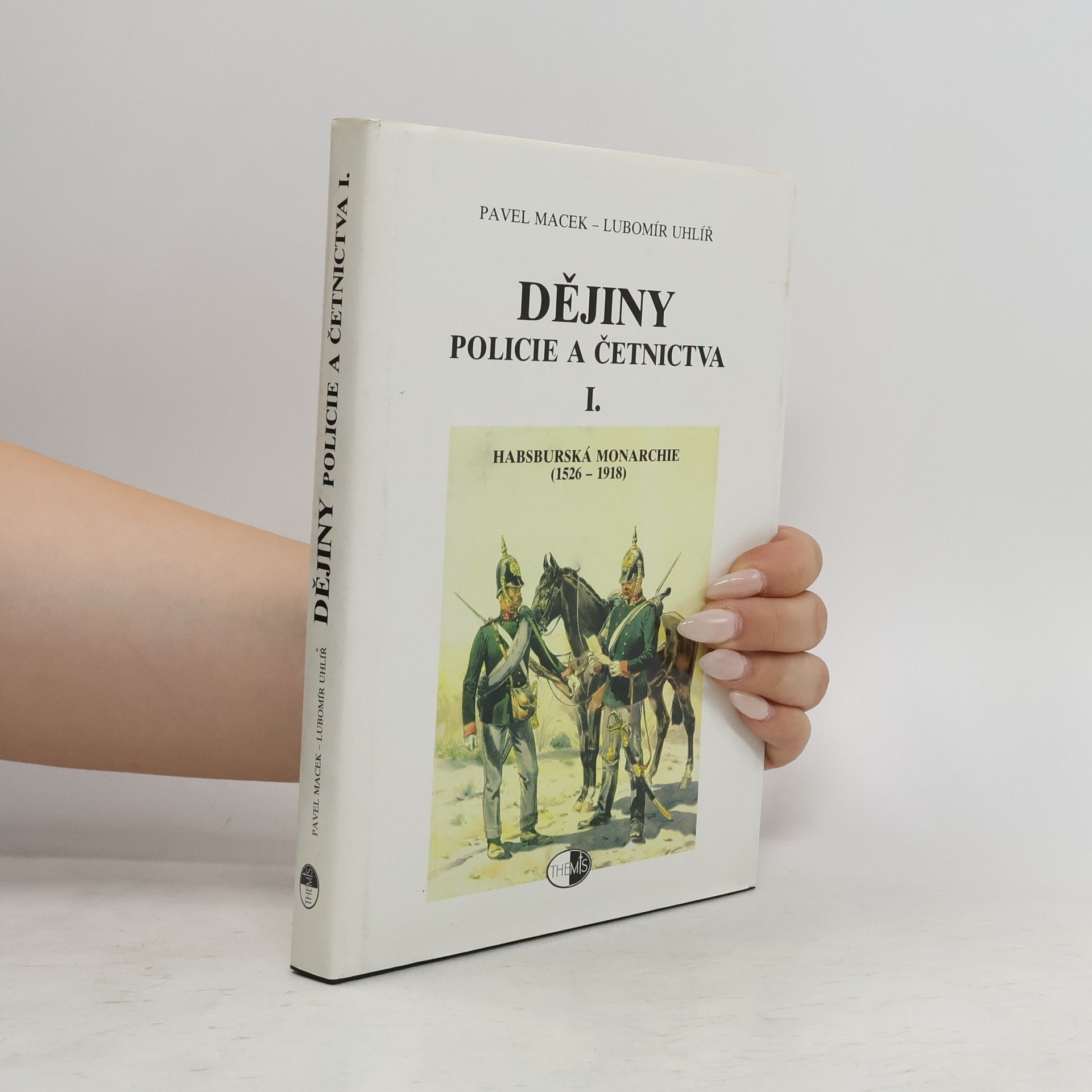 Pavel Macek Dějiny policie a četnictva I. Habsburská monarchie (1526-1918)