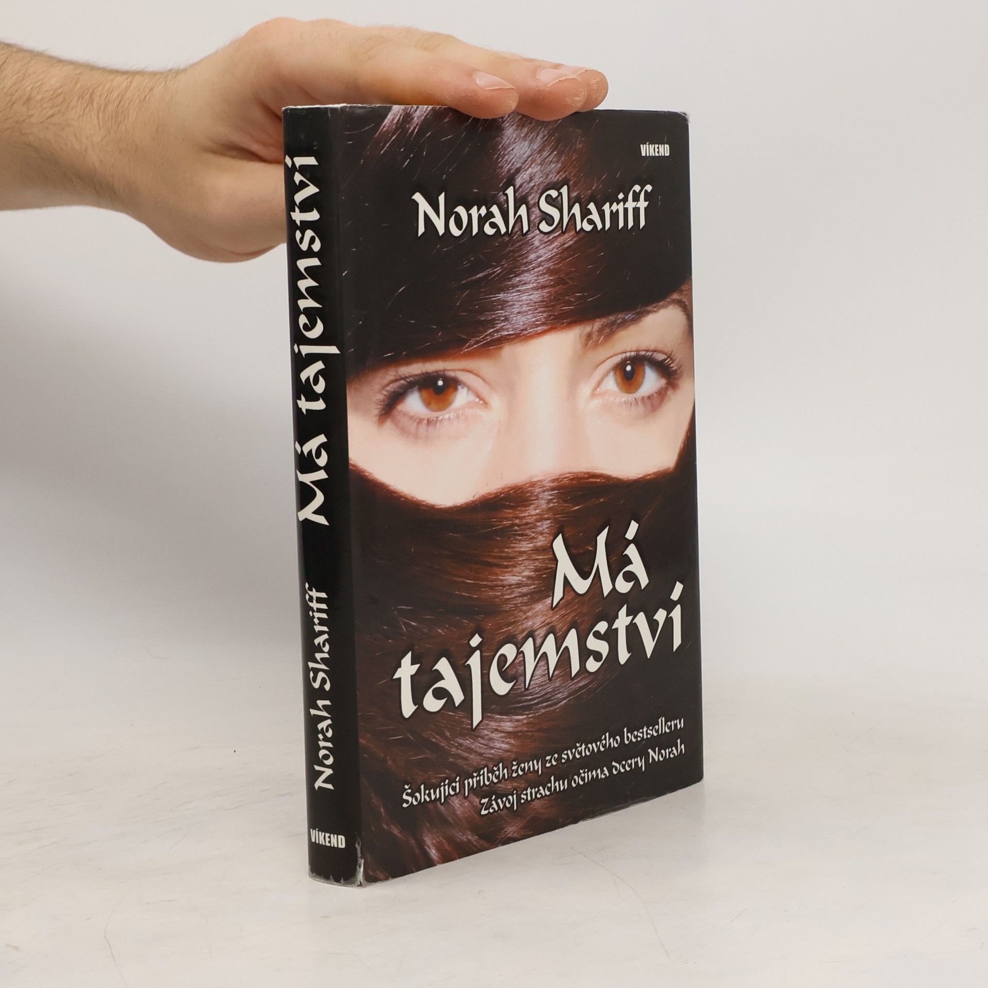 Norah Shariff Má tajemství : šokující příběh ženy ze světového bestselleru "Závoj strachu" očima dcery Norah