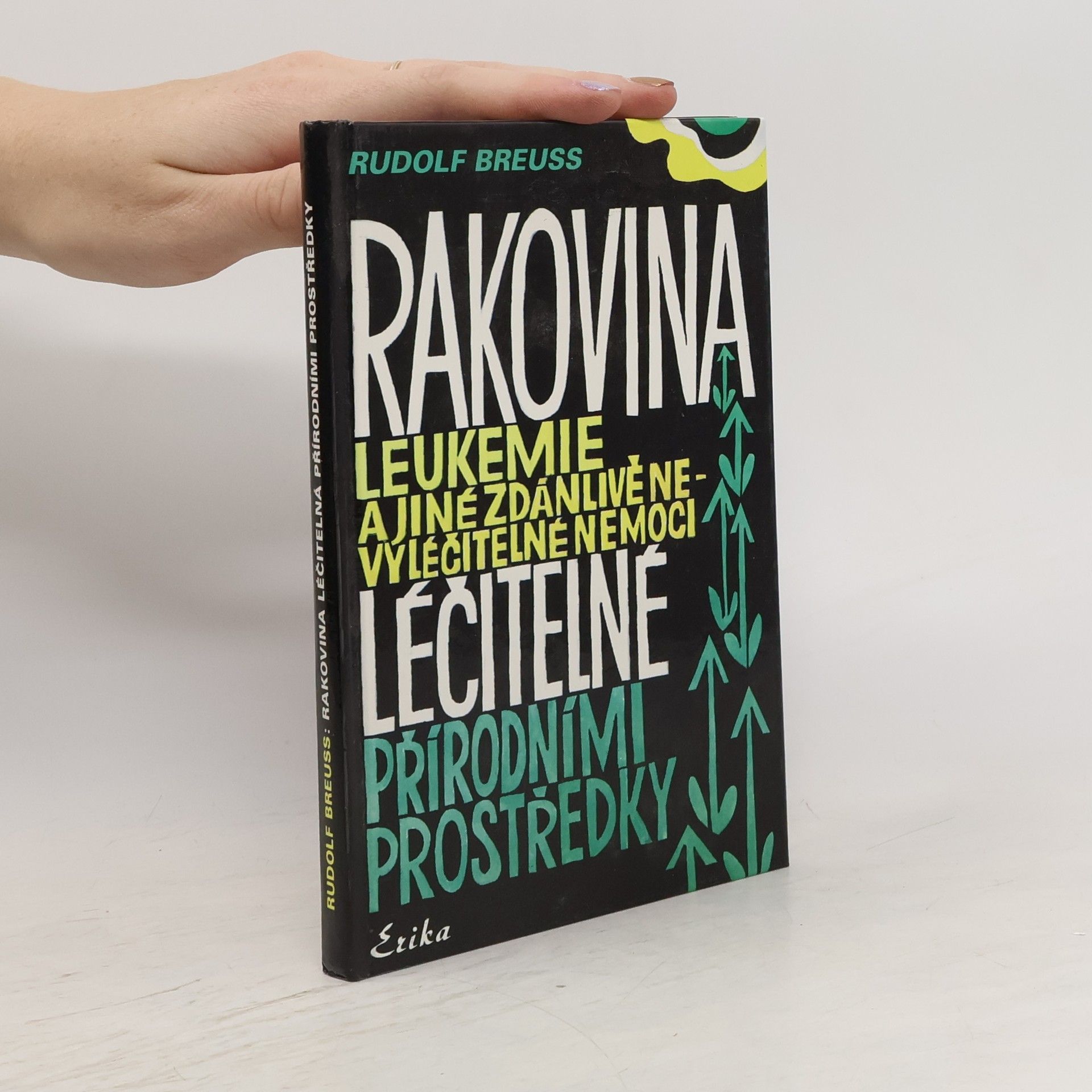Rudolf Breuss Rakovina, leukémie a jiné zdánlivě nevyléčitelné nemoci, které jsou léčitelné přírodními prostředky