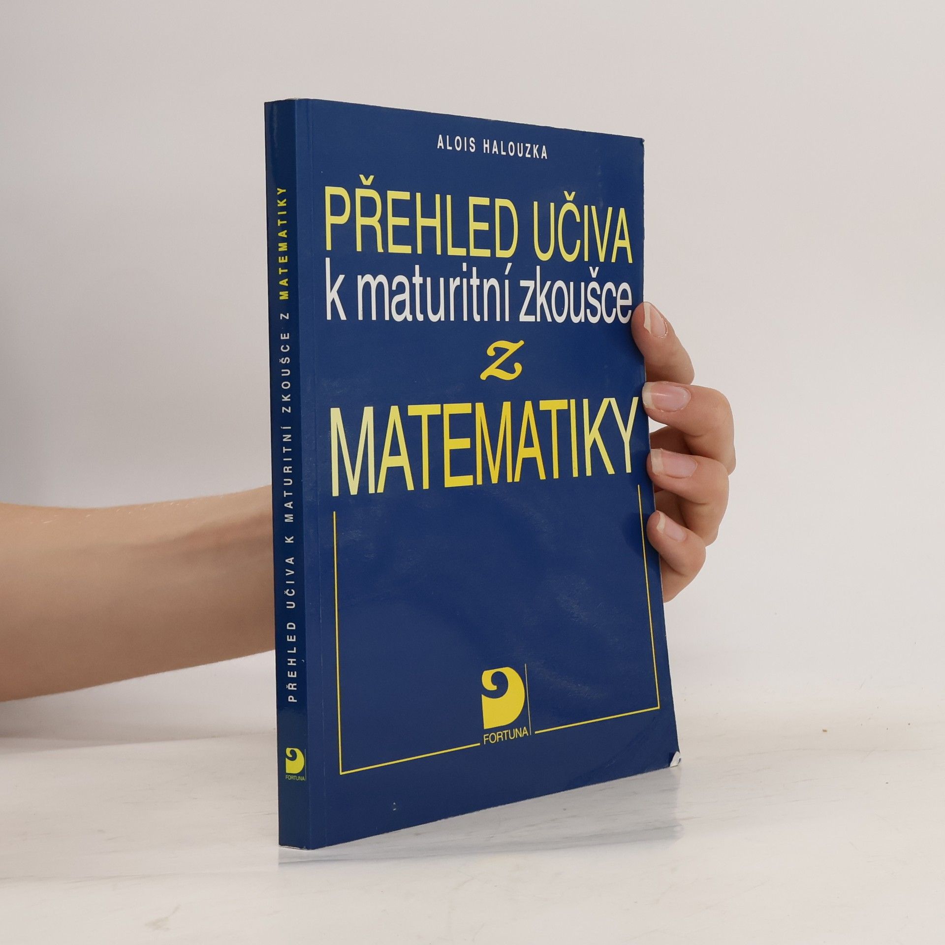 Alois Halouzka Přehled učiva k maturitní zkoušce z matematiky