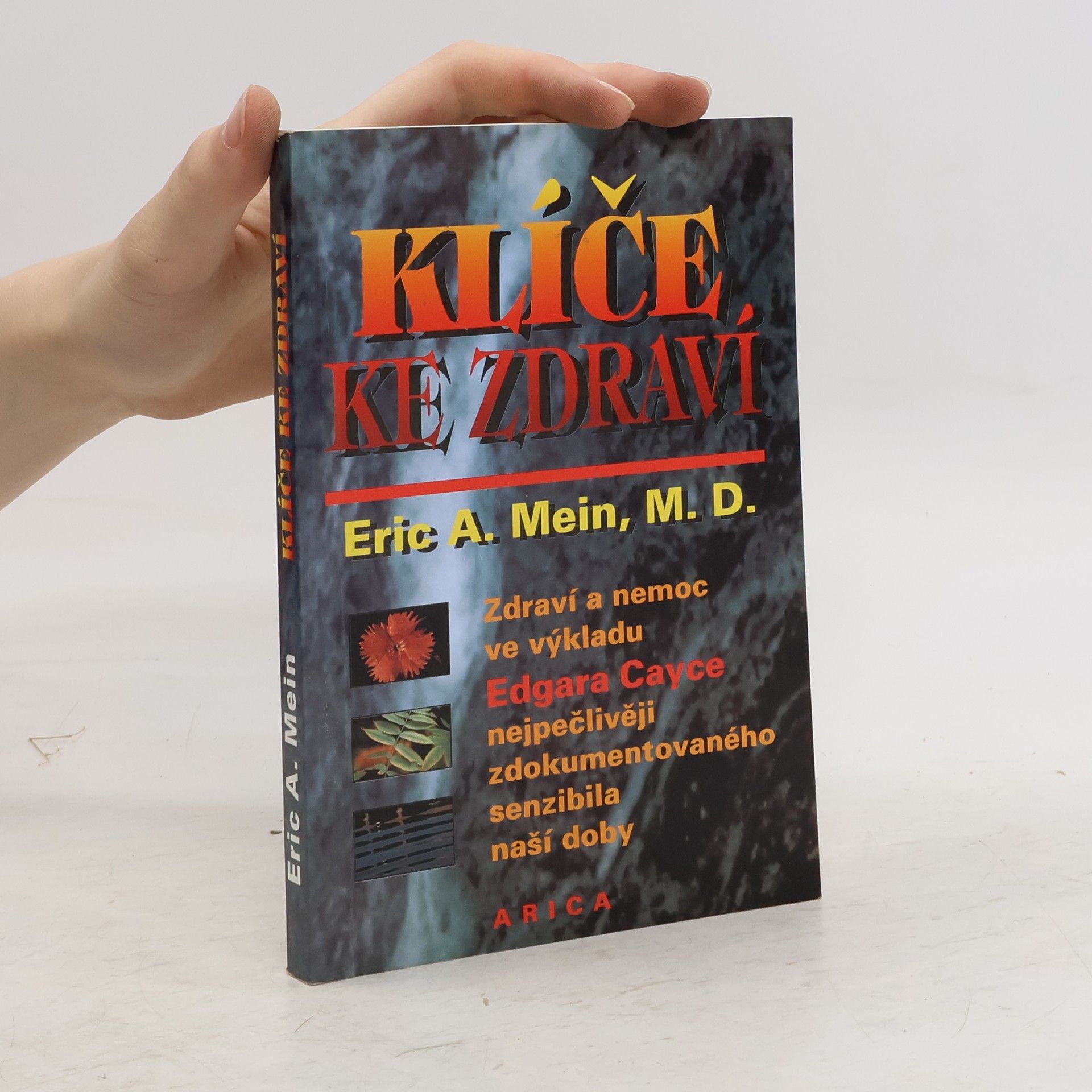 Eric A. Mein Klíče ke zdraví. Zdraví a nemoc v pohledu výkladů Edgara Cayce