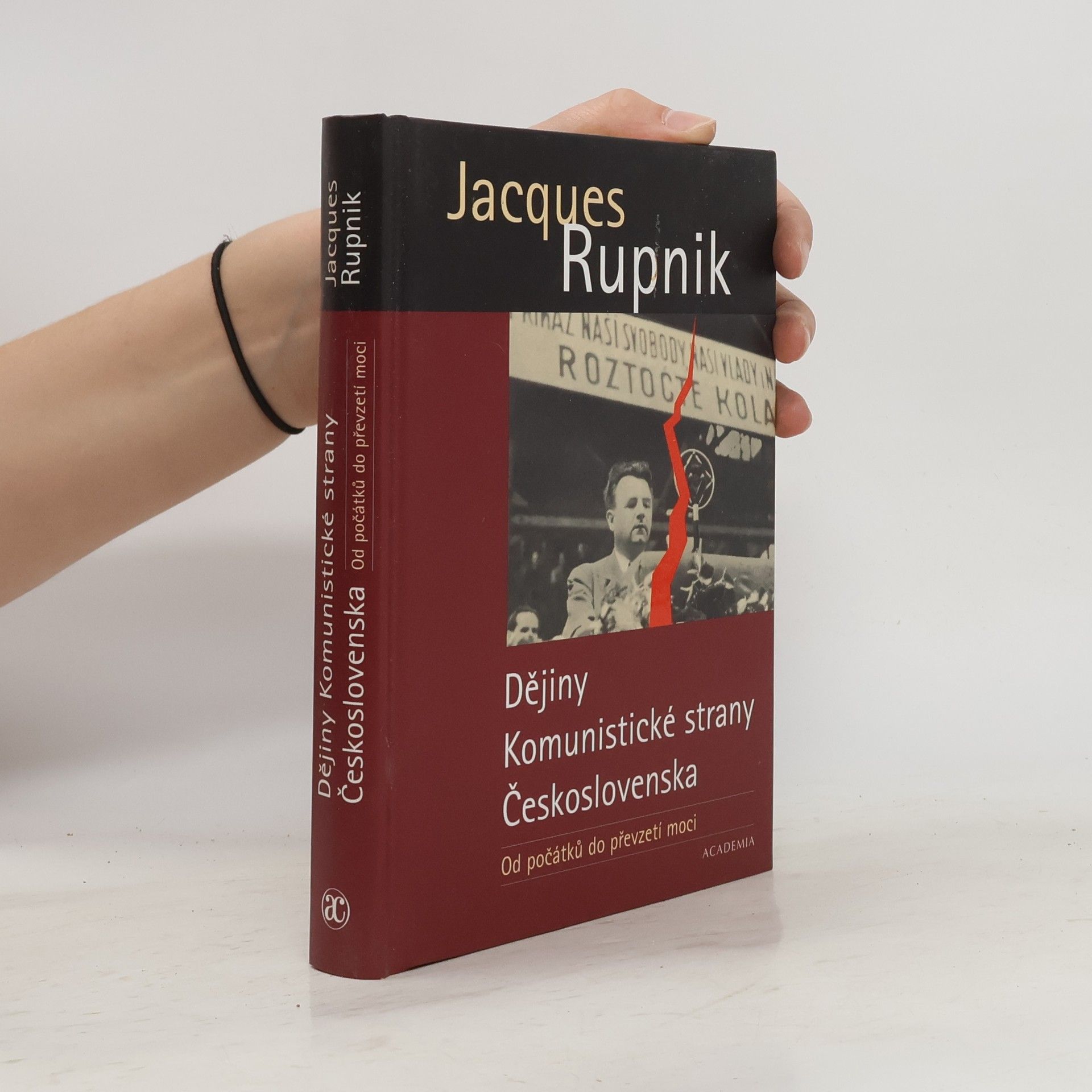 Jacques Rupnik Dějiny Komunistické strany Československa. Od počátků do převzetí moci