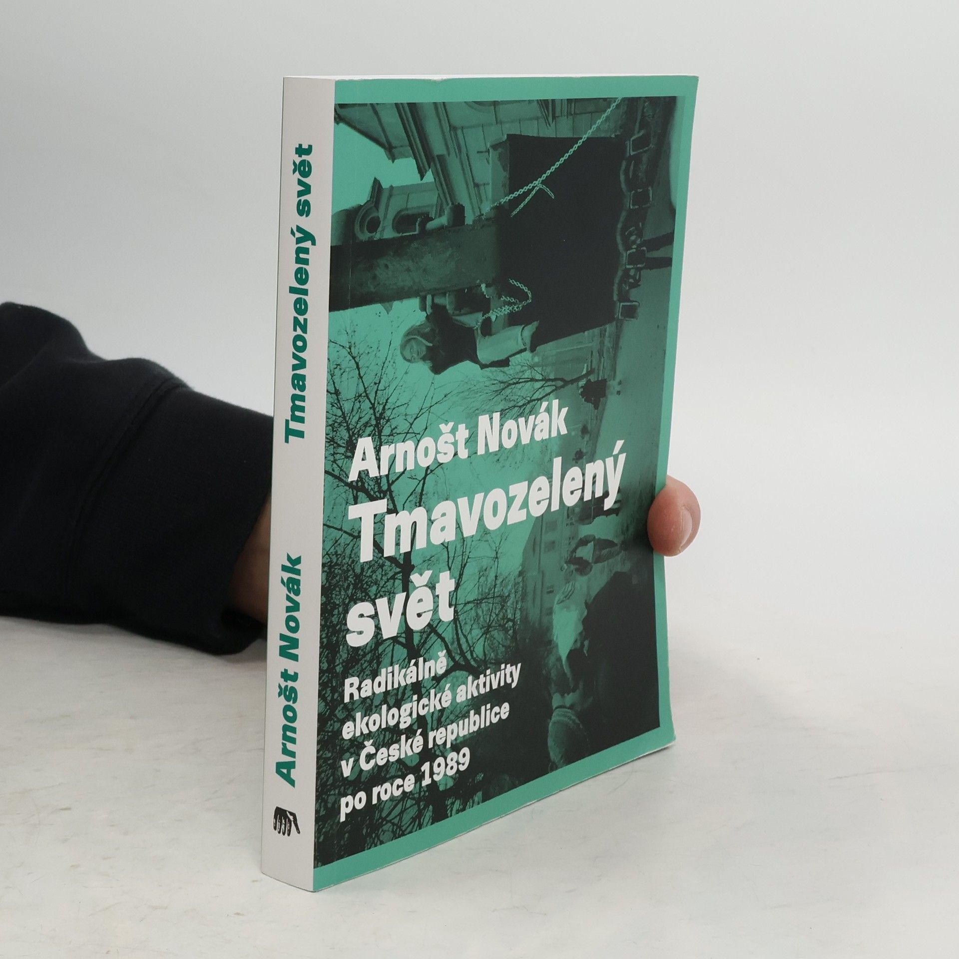 Arnošt Novák Tmavozelený svět: Radikálně ekologické aktivity v ČR po roce 1989