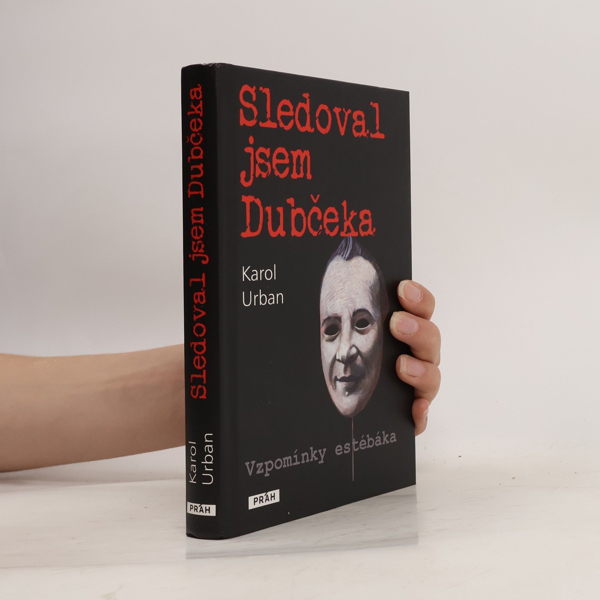 Karol Urban Sledoval jsem Dubčeka. Vzpomínky estébáka.