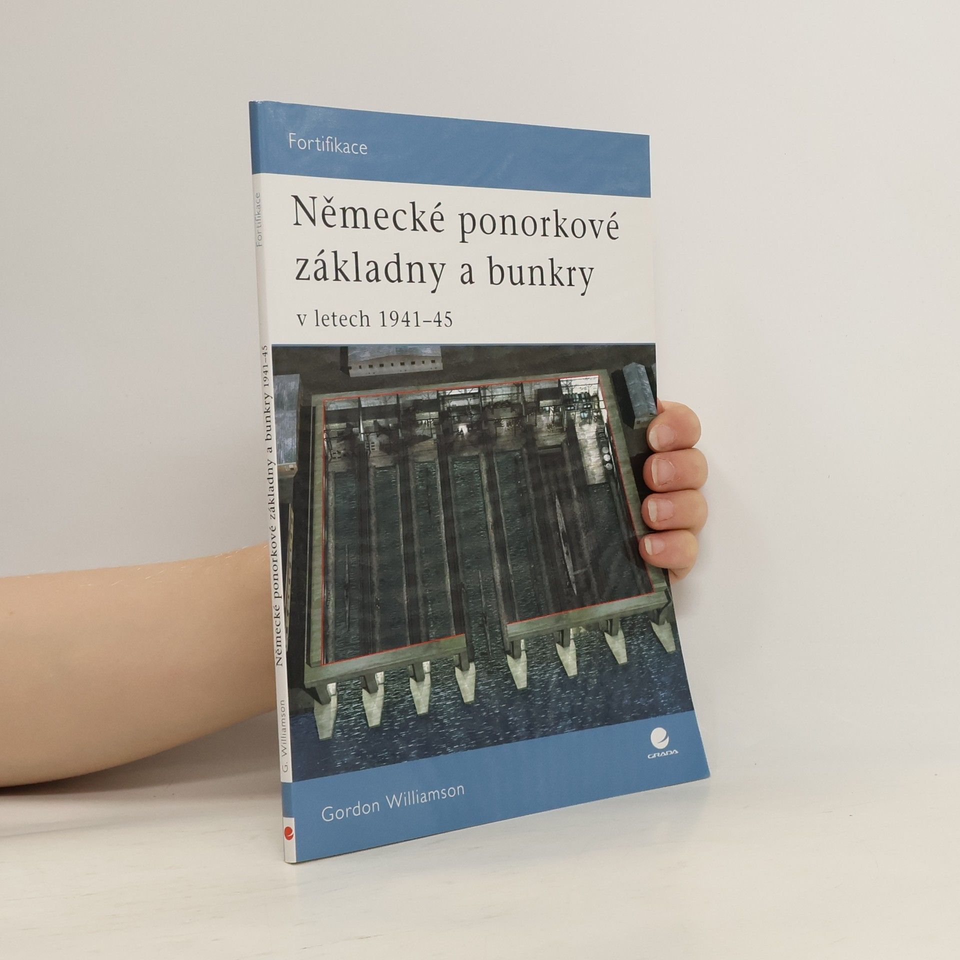 Gordon Williamson Německé ponorkové základny a bunkry - V letech 1941-45