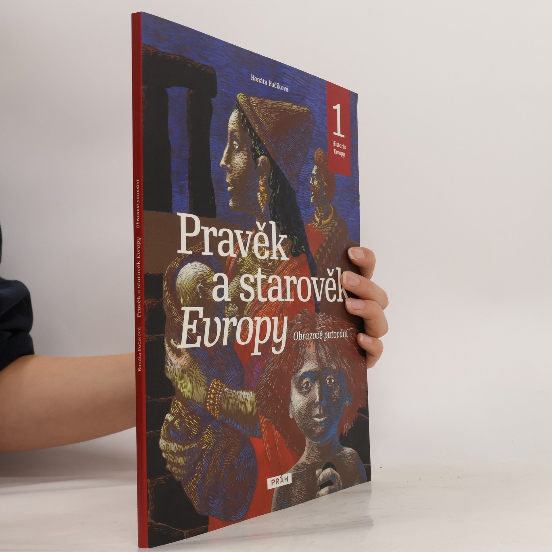 Renáta Fučíková Pravěk a starověk Evropy. Obrazové putování. Historie Evropy 1