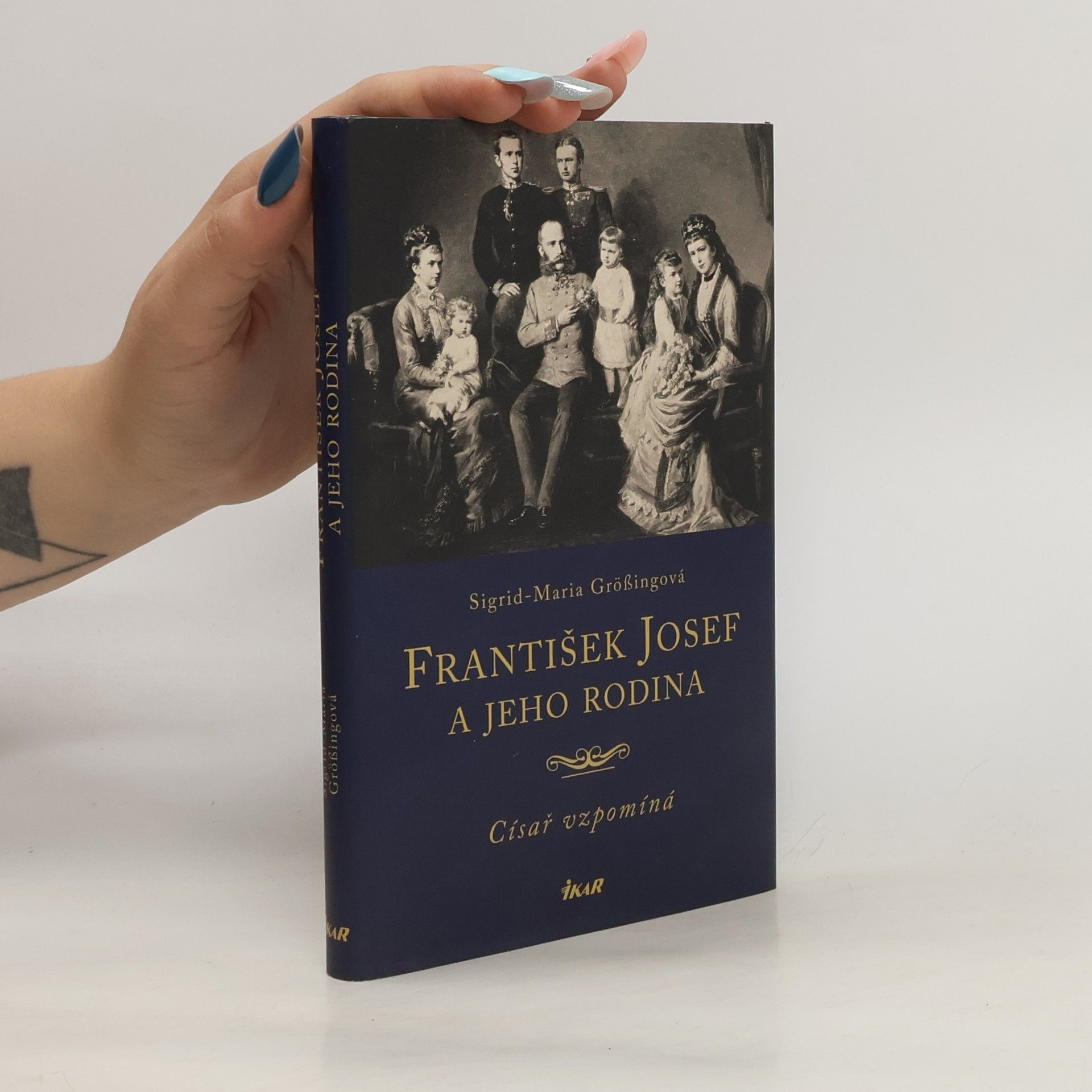 Sigrid Maria Größing František Josef a jeho rodina. Císař vzpomíná