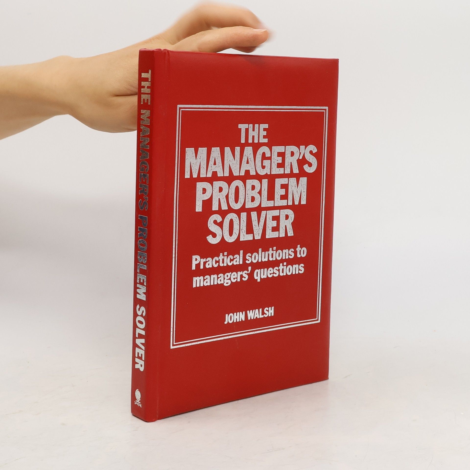 John Walsh The manager´s problem solver. Practical solution to manager´s questions