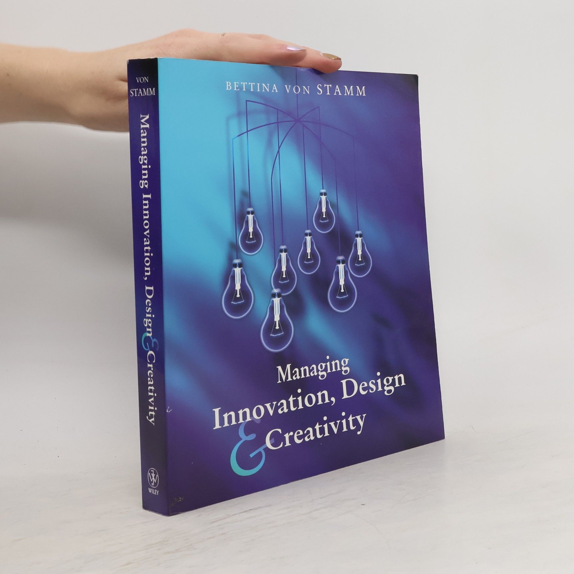 Bettina von Stamm Managing Innovation, Design and Creativity