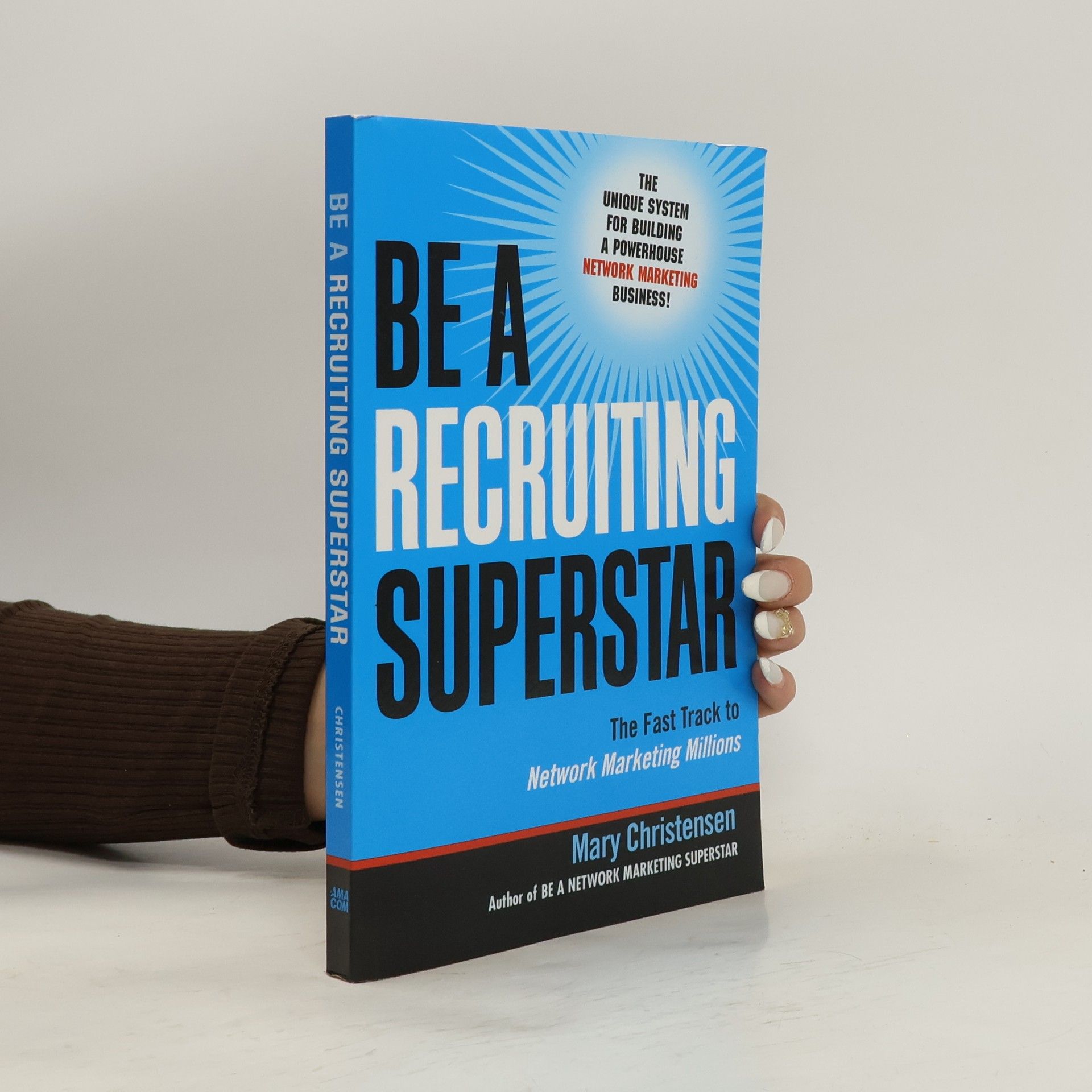 Mary Christensen Be a recruiting superstar: The fast track to network marketing millions