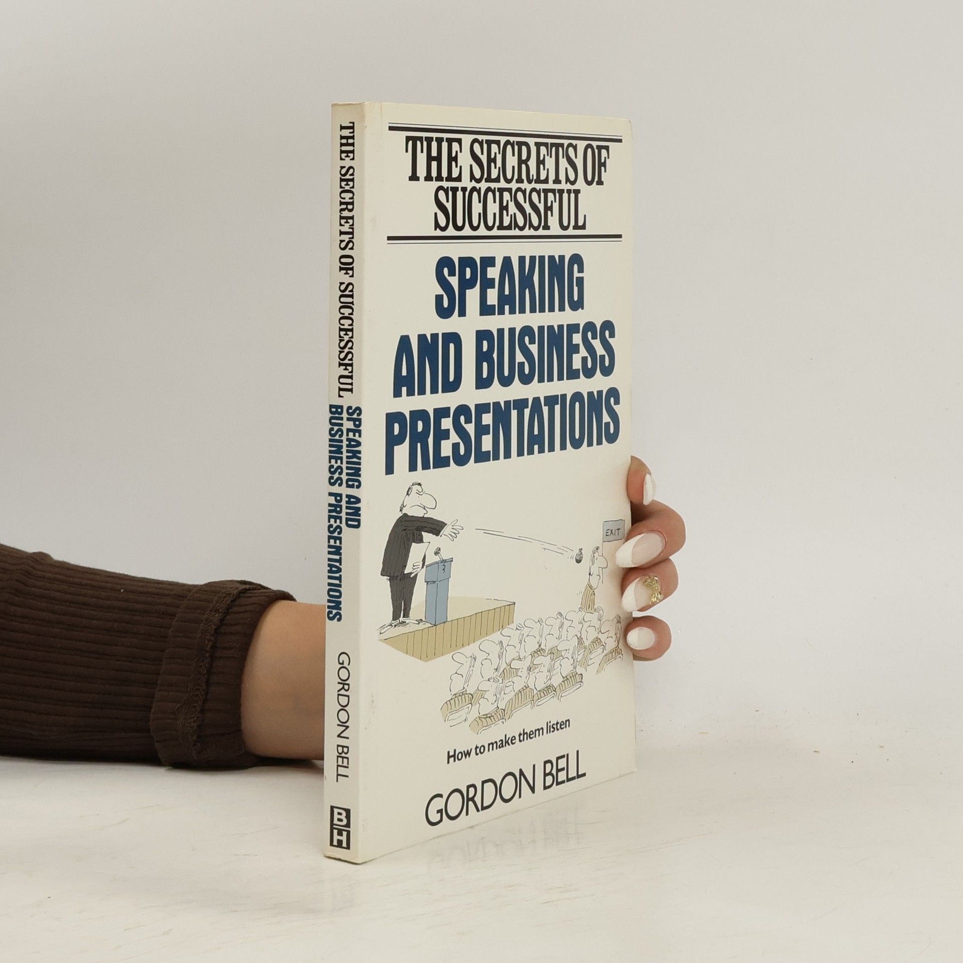 Gordon Colman Bell The Secrets of Successful Speaking and Business Presentations
