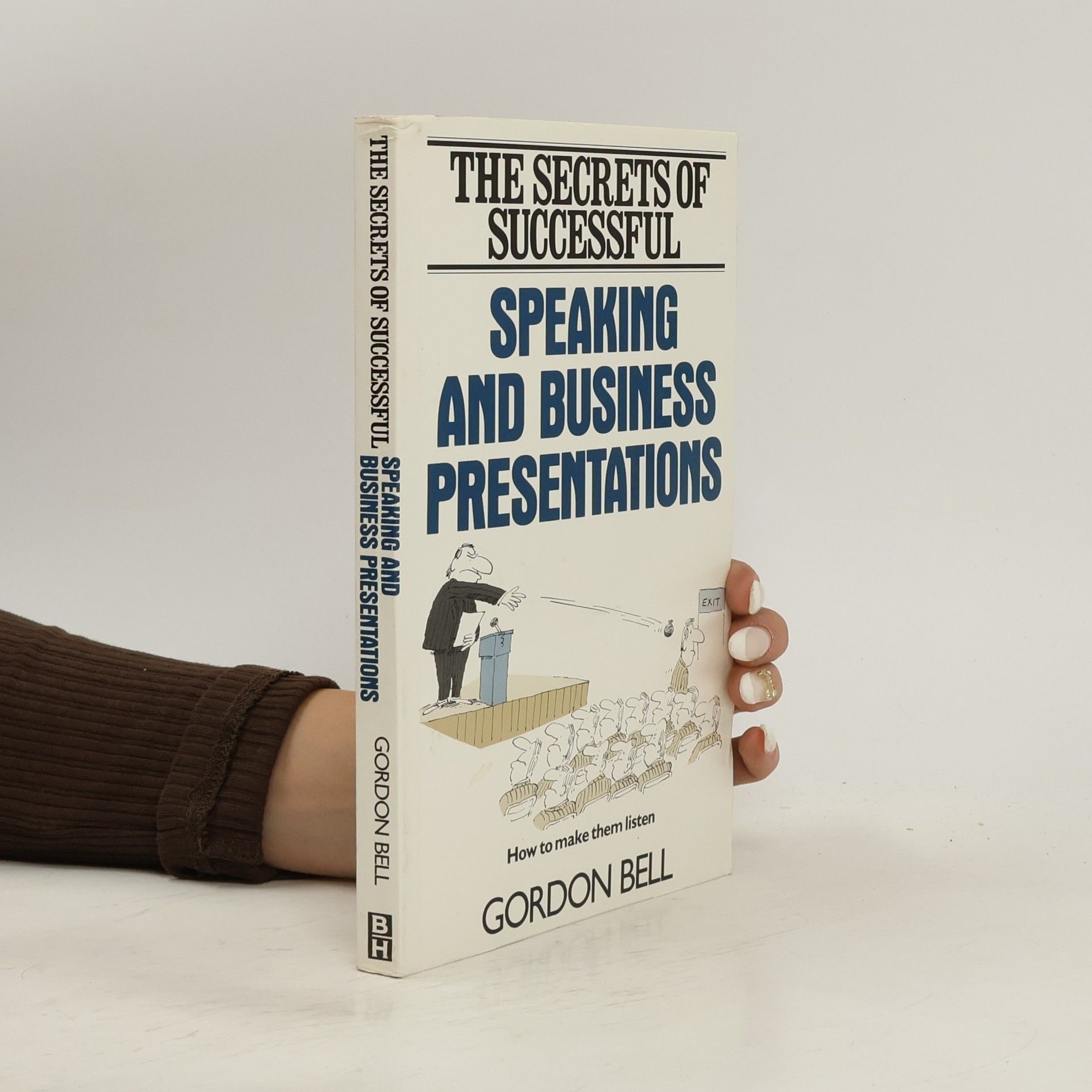 Gordon Colman Bell The Secrets of Successful Speaking and Business Presentations