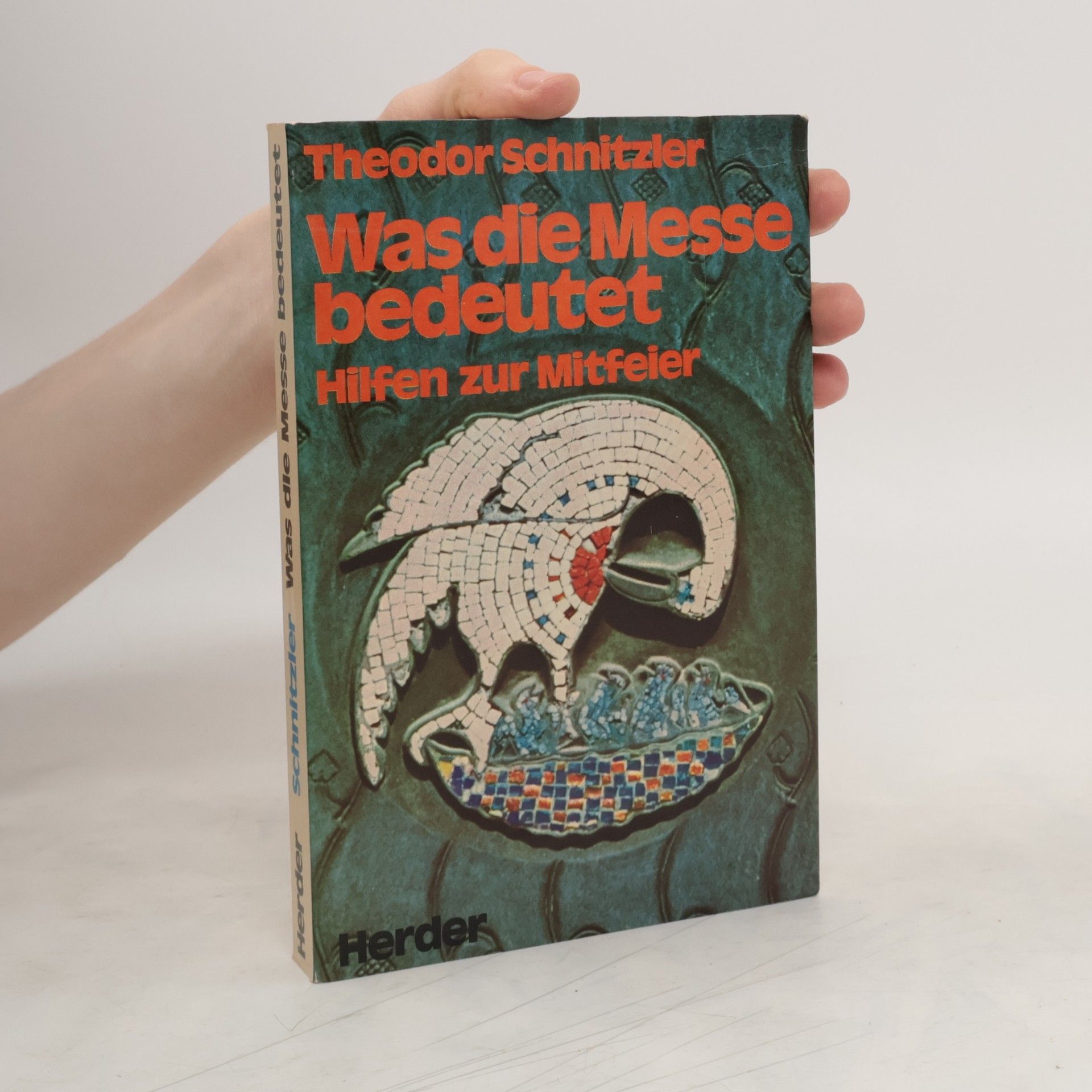 Theodor Schnitzler Was die Messe bedeutet: Hilfen zur Mitfeier, Hilfen zur Mitfeier