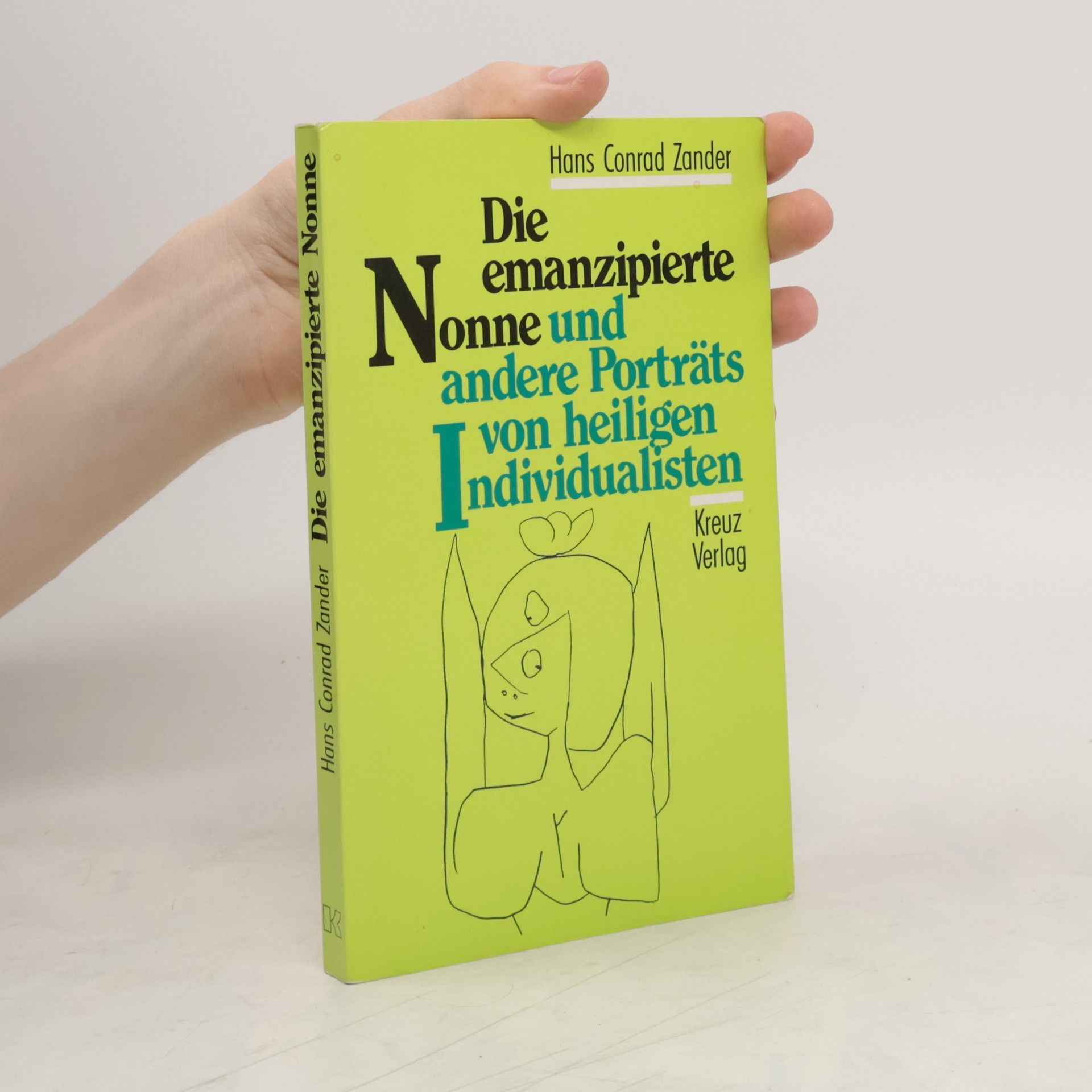 Hans Conrad Zander Die emanzipierte Nonne und andere Portraits von heiligen Individualisten