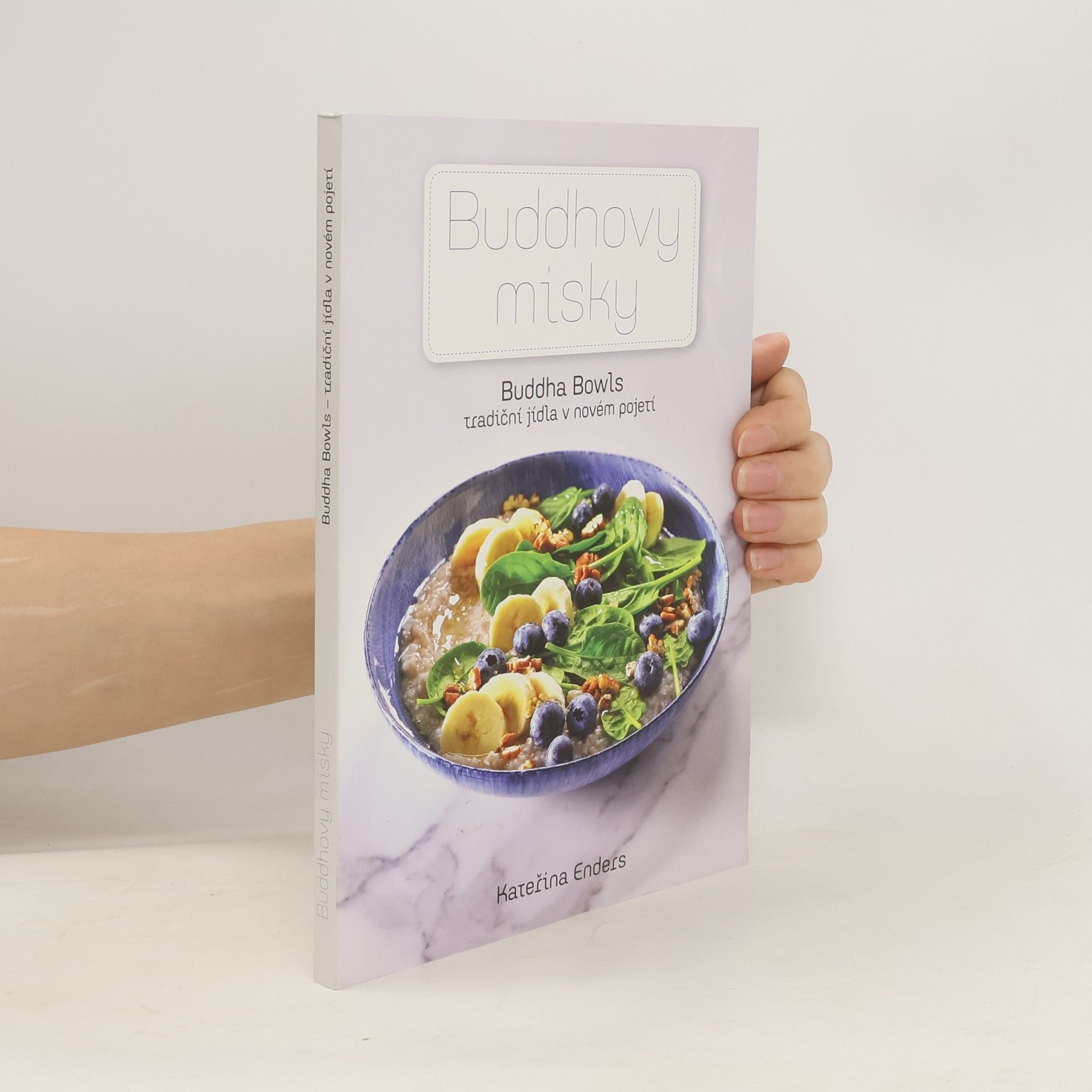 Kateřina Endersová Buddhovy misky : Buddha bowls - tradiční jídla v novém pojetí
